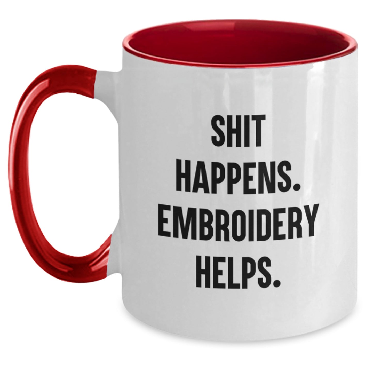 Embroidery Gifts from Friends to Graduates - Funny Two Tone Coffee Mugs with Shit Happens. Embroidery Helps. Quote - Main