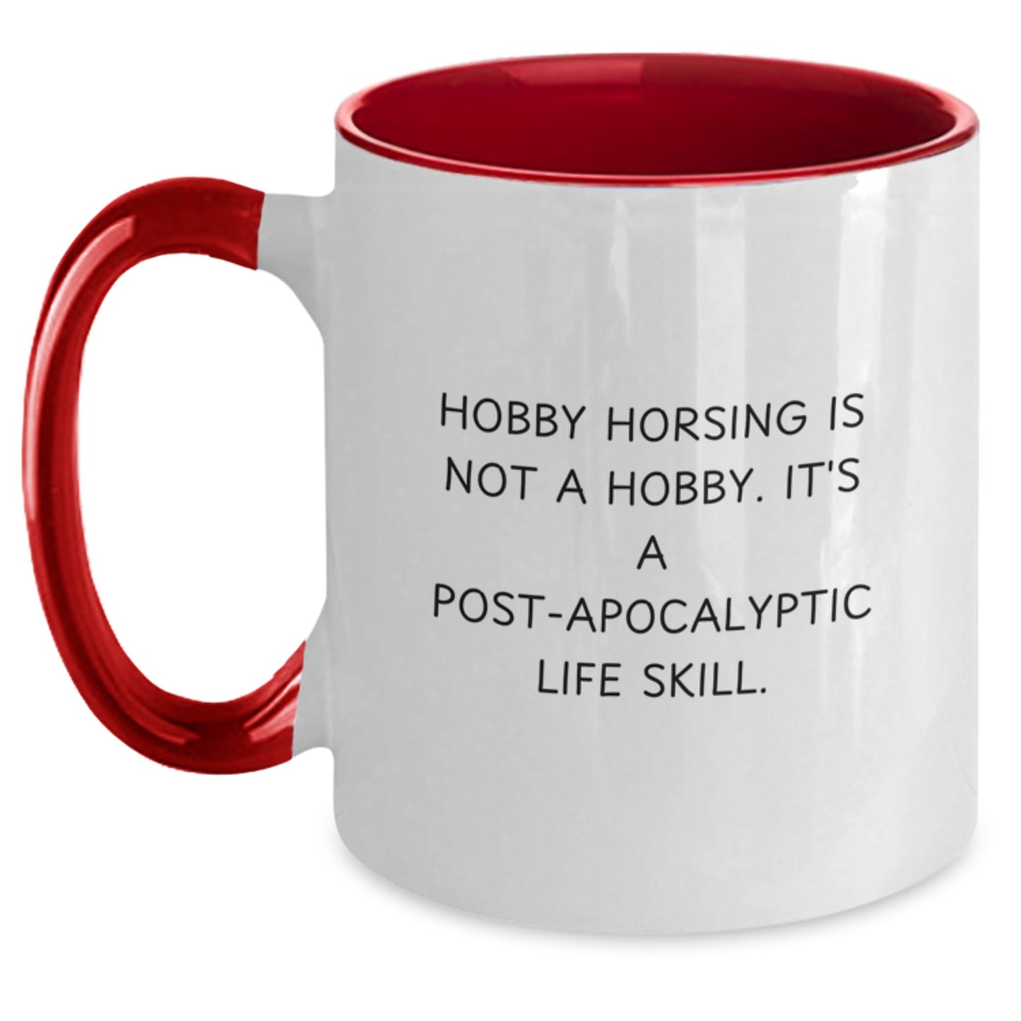 Funny Hobby Horsing Gifts from Friends, Coworkers, or Family - 'Hobby Horsing Is Not A Hobby. It's A Post-apocalyptic Life Skill.' Two Tone Coffee Mug for Graduation - Main