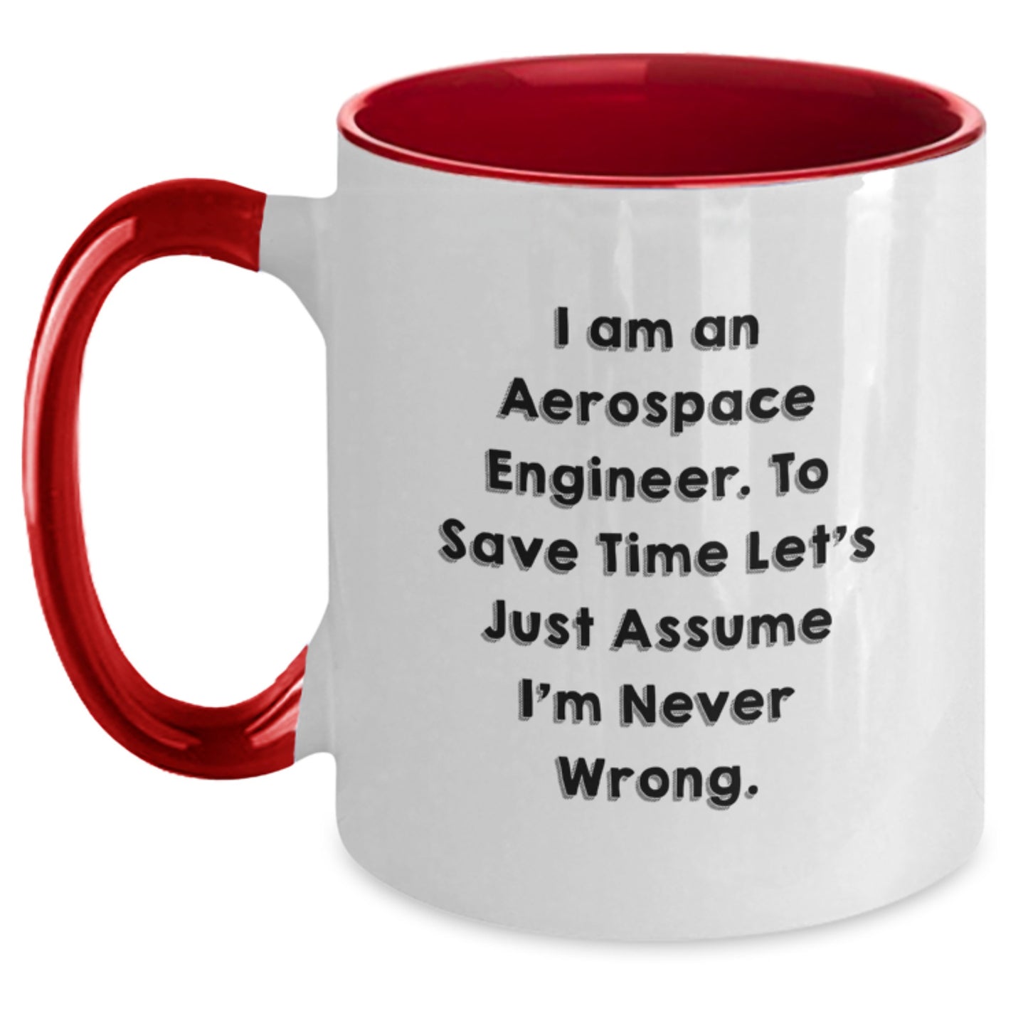 Funny Aerospace Engineer Gifts for Men from Friends - I Am An Aerospace Engineer. To Save Time Let's Just Assume I'm Never Wrong. Two Tone Coffee Mug, Graduation Unique Gifts - Main