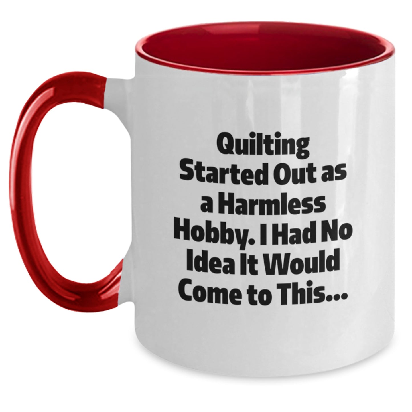 Quilting Enthusiasts Gifts from Friends, Funny Two Tone Coffee Mug for Quilting, Graduation Unique Gifts with Quilting Started Out As A Harmless Hobby. I Had No Idea It Would Come To This... Quote - Main