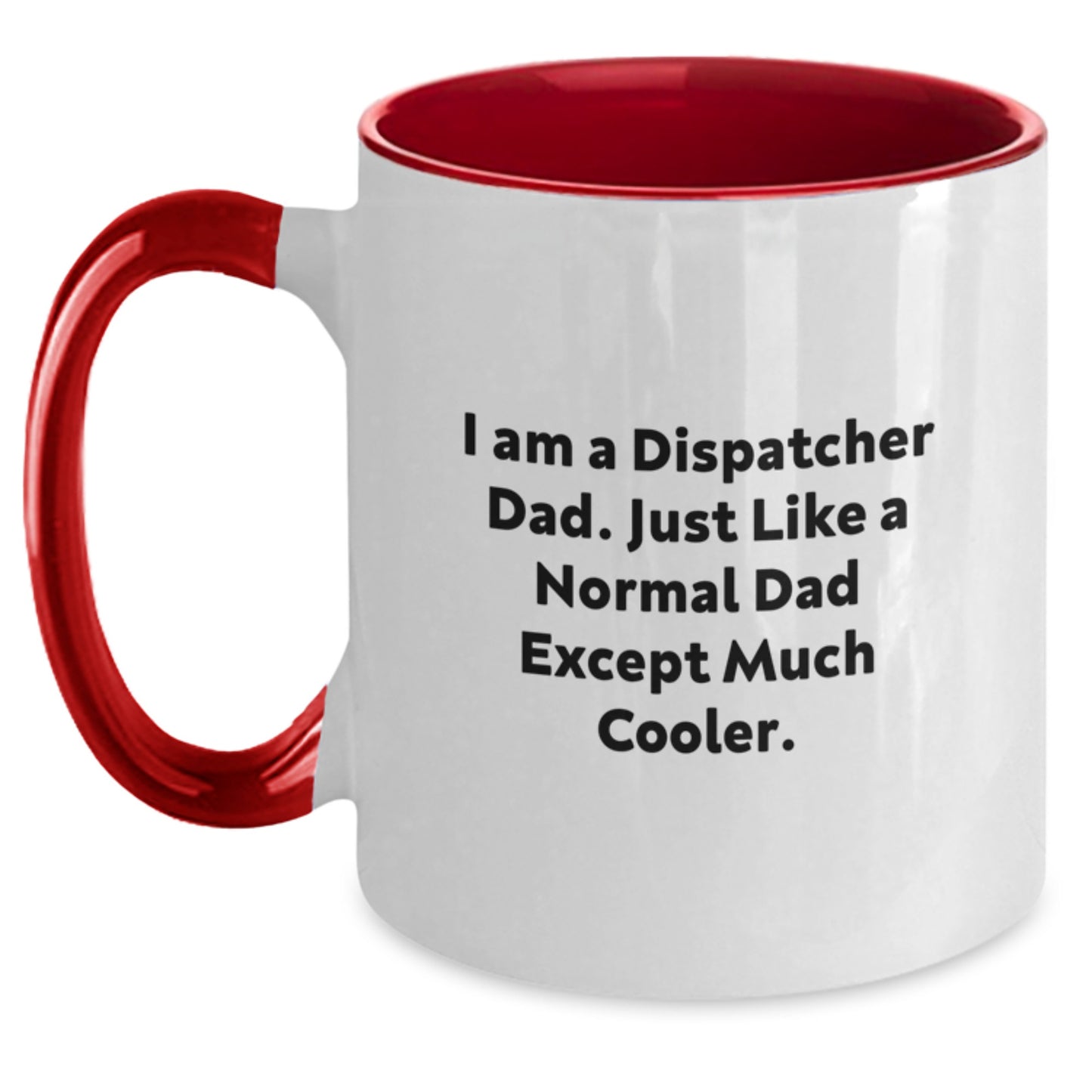 Dispatcher Dad Funny Graduation Gifts from Family, Friends, or Coworkers - Two Tone Coffee Mug with I Am A Dispatcher Dad Quote - Main