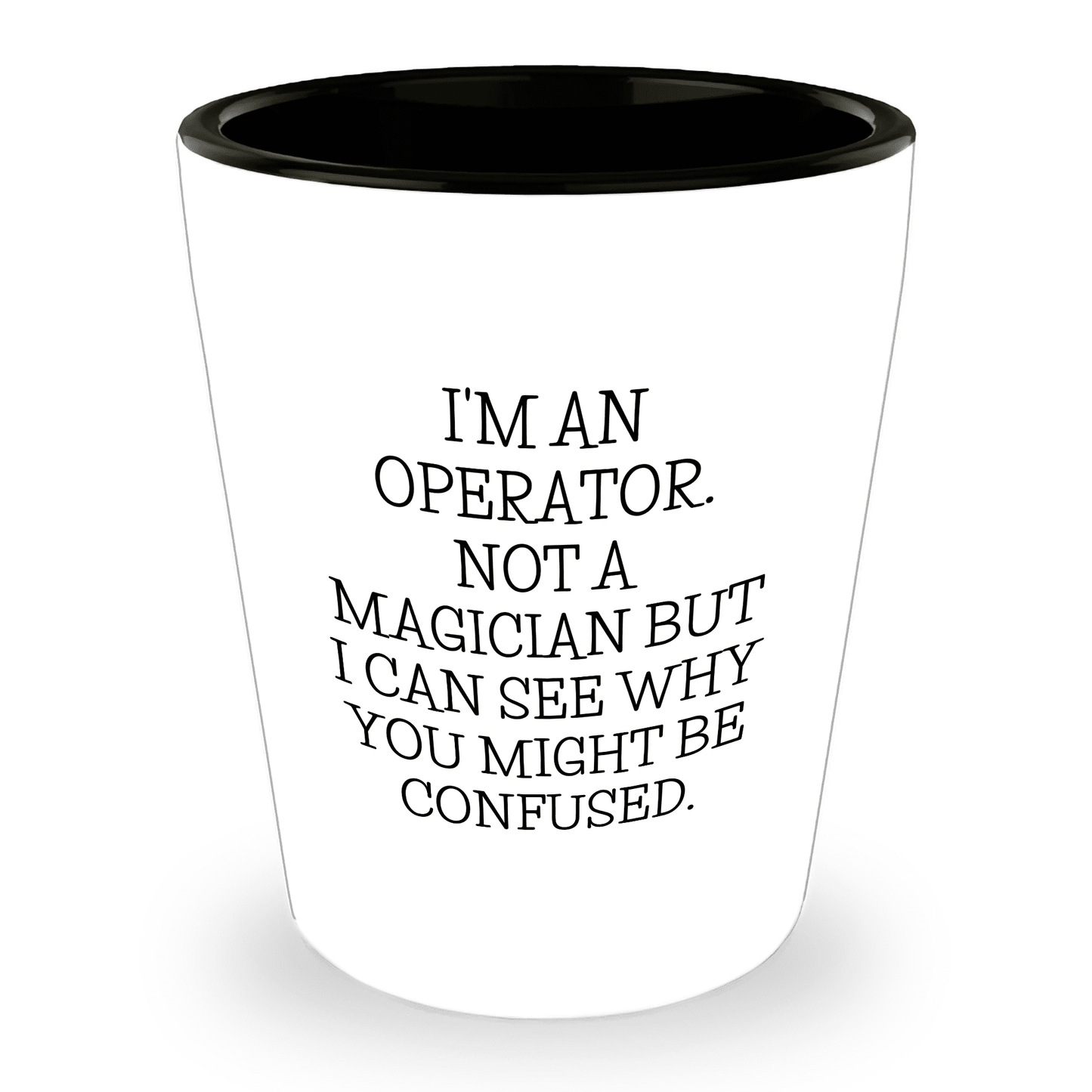 I'm an Operator. Not a Magician – Funny Shot Glass Gift for Machine Operators, Call Center Pros, and Heavy Equipment Heroes - Mallard Moon Gift Shop