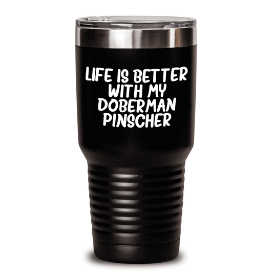 Inspirational Life Is Better With My Doberman Pinscher Dog Gift for Doberman Pinscher Dog Lovers - Funny Mom's Day Tumbler for Coffee and Tea - Stainless Steel / Powder Coating 20oz or 30oz - Mallard Moon Gift Shop