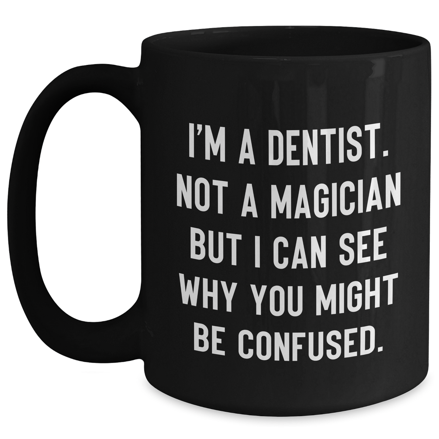 Funny Dentist Gifts from Friends - 'I'm A Dentist. Not A Magician' Black Coffee Mug for Graduation - Main