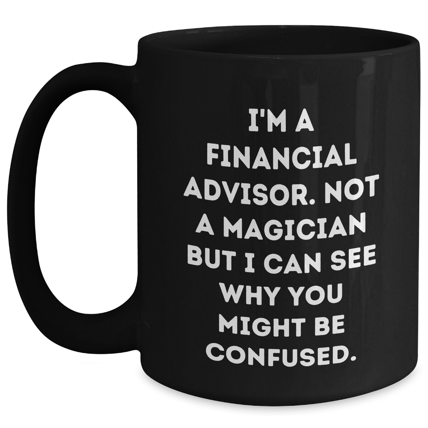 Funny Financial Advisor Gifts from Friends, Coworkers, Family - 'I'm A Financial Advisor' Black Coffee Mug for Dad, Husband, or Colleague on Father's Day - Main