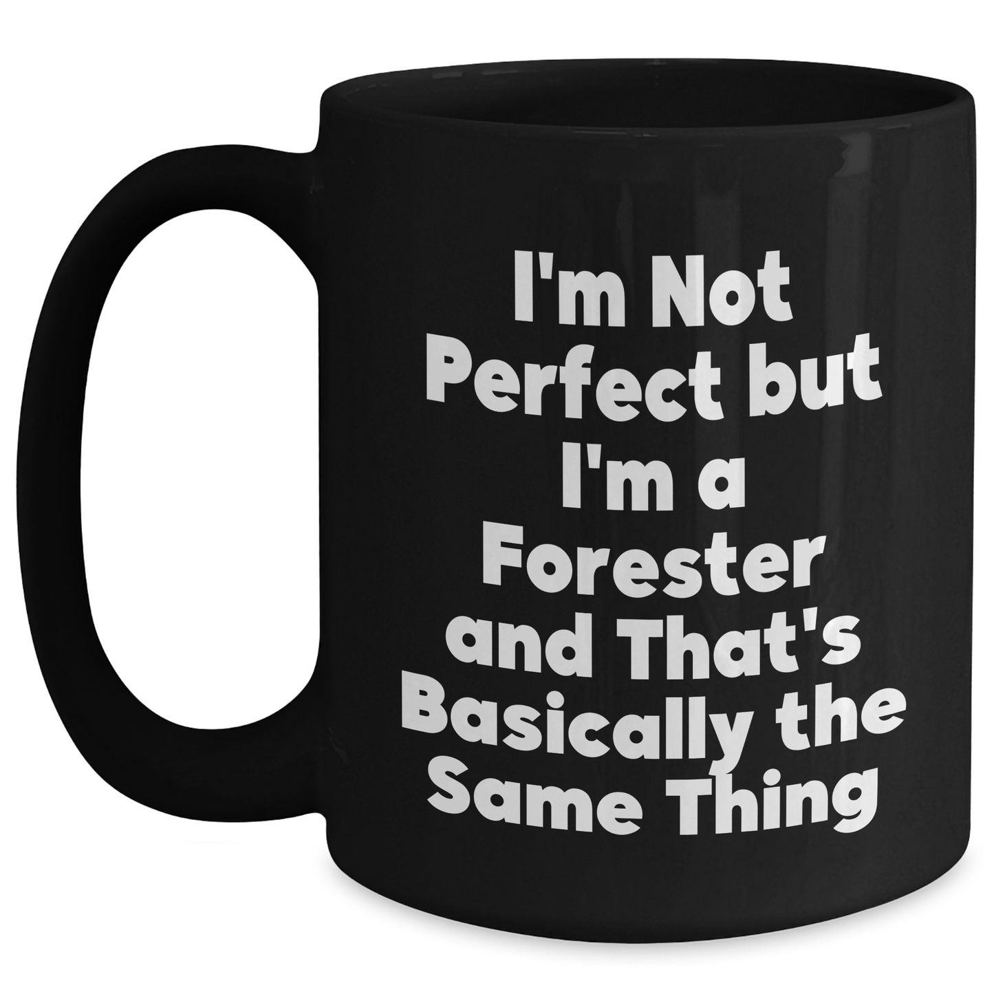 Forester Gifts from Friends, Father's Day Unique Gifts for Men, 'I'm Not Perfect But I'm A Forester And That's Basically The Same Thing' Funny Coffee Mug - Main