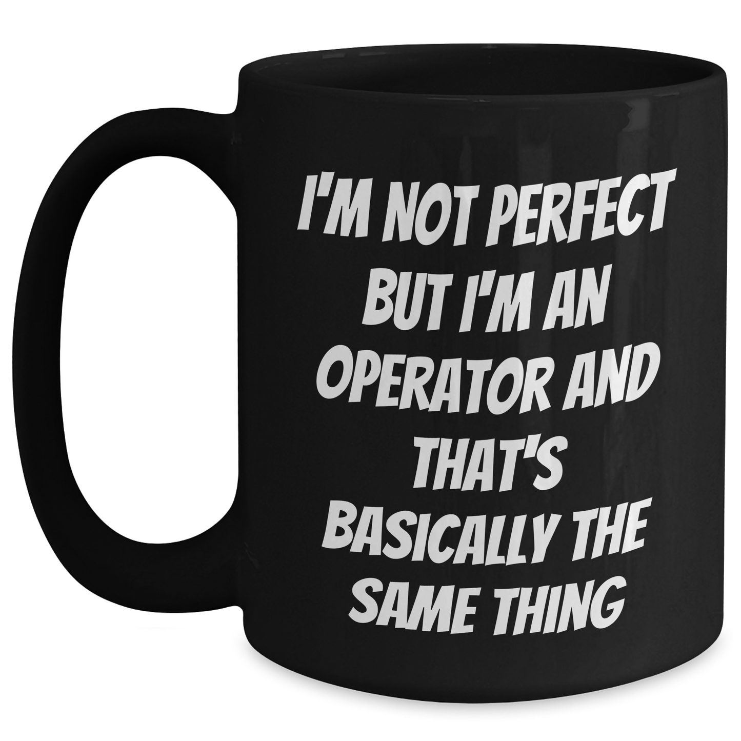 Operator Gifts from Friends, Gifts for Operator, Funny Mom's Day Mug, I'm Not Perfect But I'm An Operator And That's Basically The Same Thing Quote, Black Coffee Mug - Main