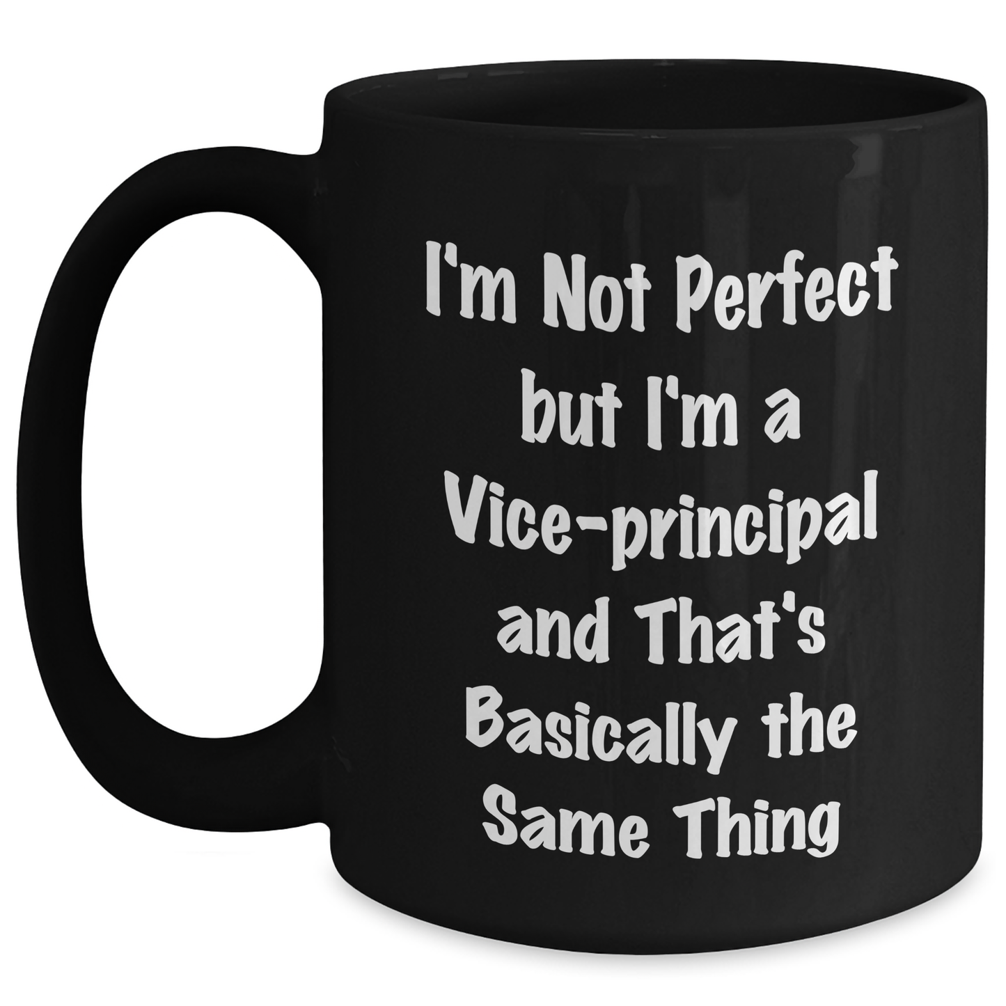 Funny Vice-Principal Gifts from Friends for Graduation - 'I'm Not Perfect But I'm A Vice-Principal And That's Basically The Same Thing' Black Coffee Mug - Main