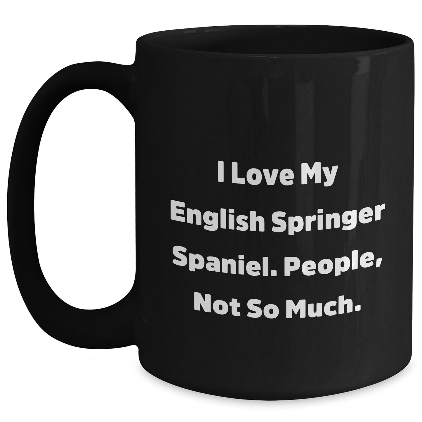 English Springer Spaniel Dog Lovers Funny Mugs Gifts from Men to English Springer Spaniel Dog on Father's Day - 'I Love My English Springer Spaniel. People, Not So Much.' - Main