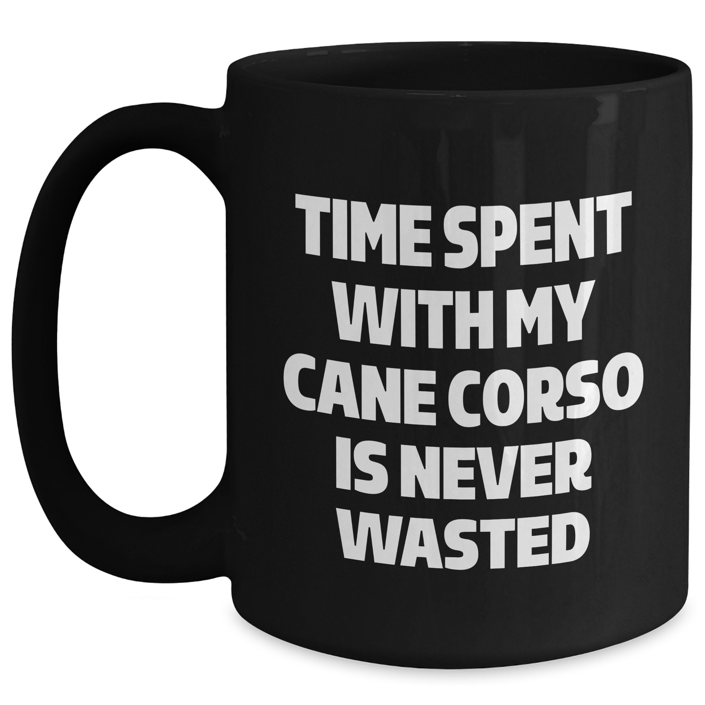 Cute Cane Corso Dog Gifts - Time Spent With My Cane Corso Is Never Wasted, Funny Quote on Black Coffee Mug, Perfect for Father's Day Unique Gifts from Men or Family - Gifts for Cane Corso Dog Lovers - Main