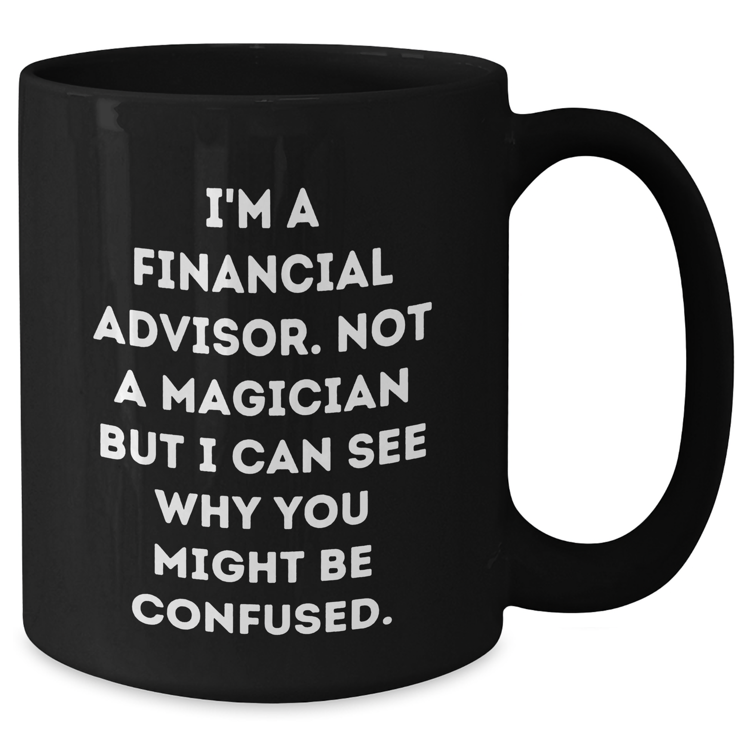 Funny Financial Advisor Gifts from Friends, Coworkers, Family - 'I'm A Financial Advisor' Black Coffee Mug for Dad, Husband, or Colleague on Father's Day - Additional