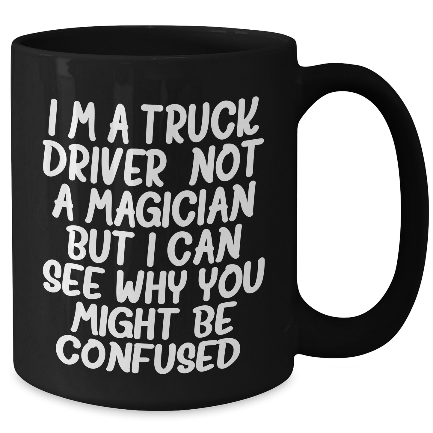 Funny Truck Driver Gifts From Men To Truck Driver Friends - Black Coffee Mug 'I'm A Truck Driver. Not A Magician...' - Additional