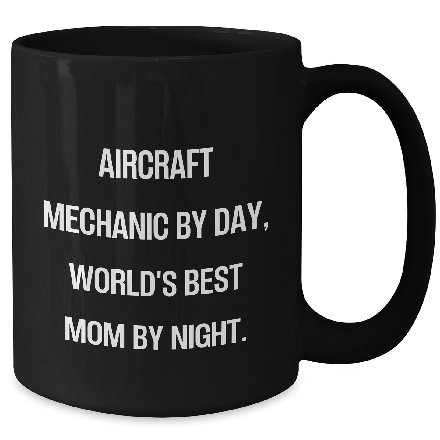 Aircraft Mechanic Gifts from Mom - Funny Quote Black Coffee Mug for Graduation, 11oz or 15oz - Additional