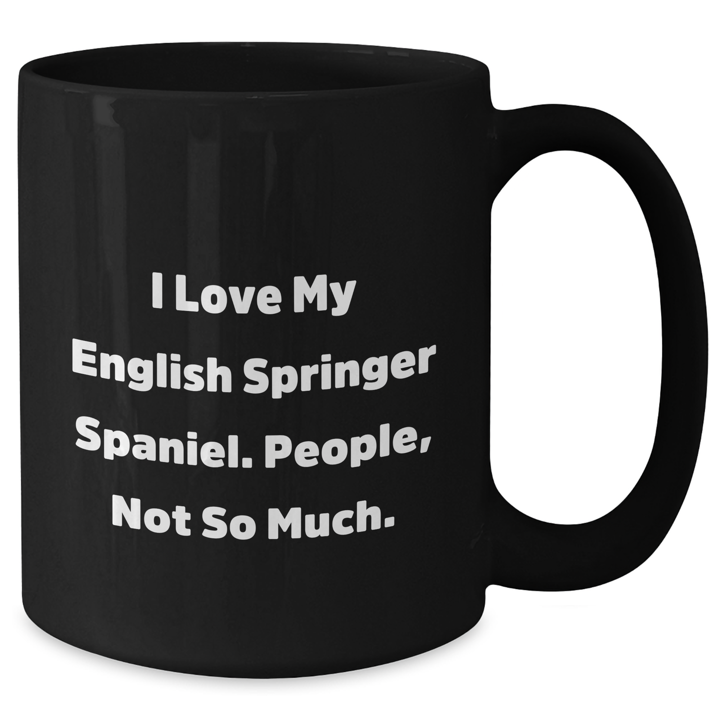 English Springer Spaniel Dog Lovers Funny Mugs Gifts from Men to English Springer Spaniel Dog on Father's Day - 'I Love My English Springer Spaniel. People, Not So Much.' - Additional