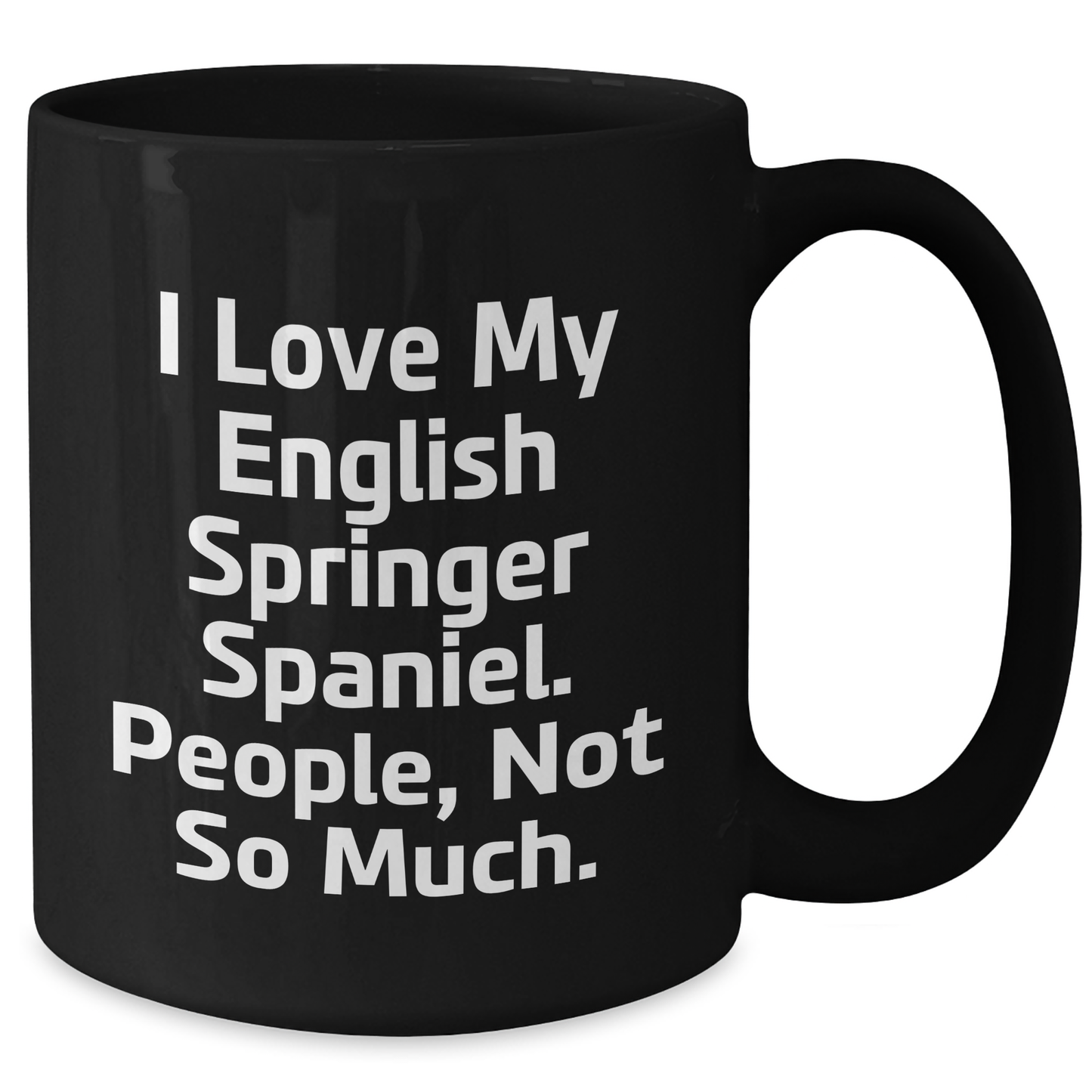 English Springer Spaniel Dog Lovers Funny Quote Black Coffee Mug, Gifts from Men to English Springer Spaniel Dog Owners, Perfect Father's Day Unique Gifts for Him - Additional