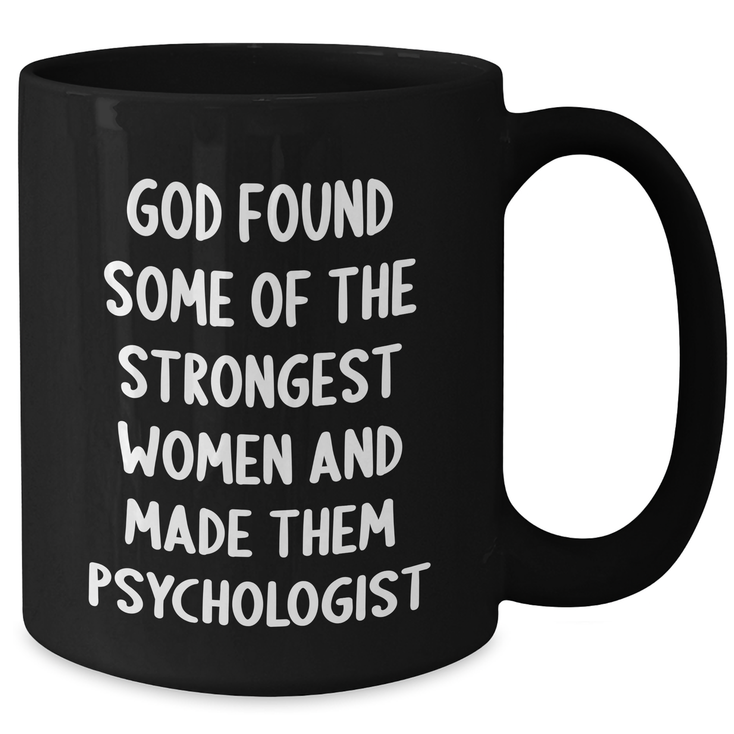 Inspiring Psychologist Gifts, Funny Quote Mug for Graduation, 'God Found Some Of The Strongest Women And Made Them Psychologist' - Gifts from Women to Psychologists - Additional