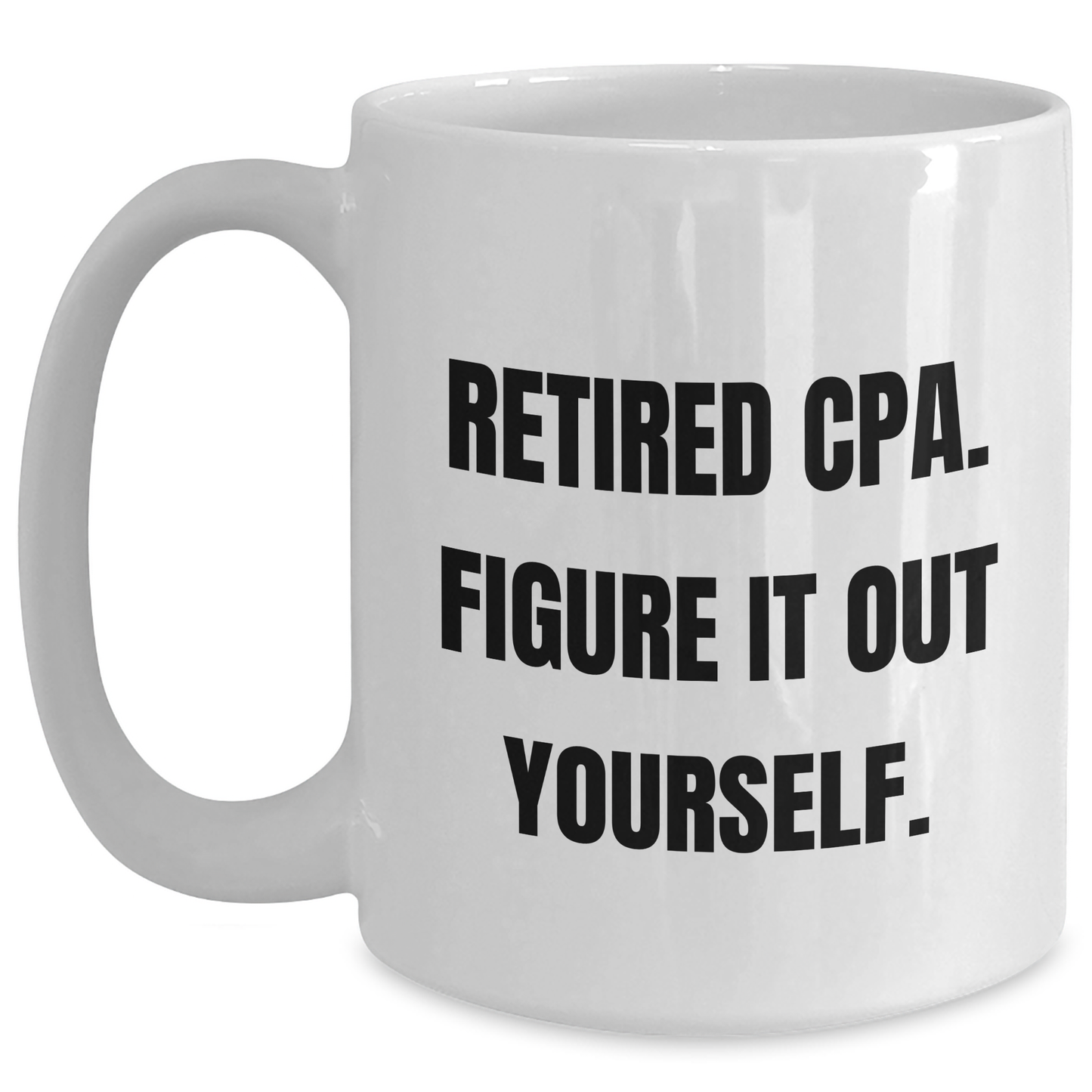 Funny CPA Gifts for Mom - 'Retired Cpa. Figure It Out Yourself.' White Coffee Mug, Gifts from Family, Unique Mother's Day Unique Gifts - Main