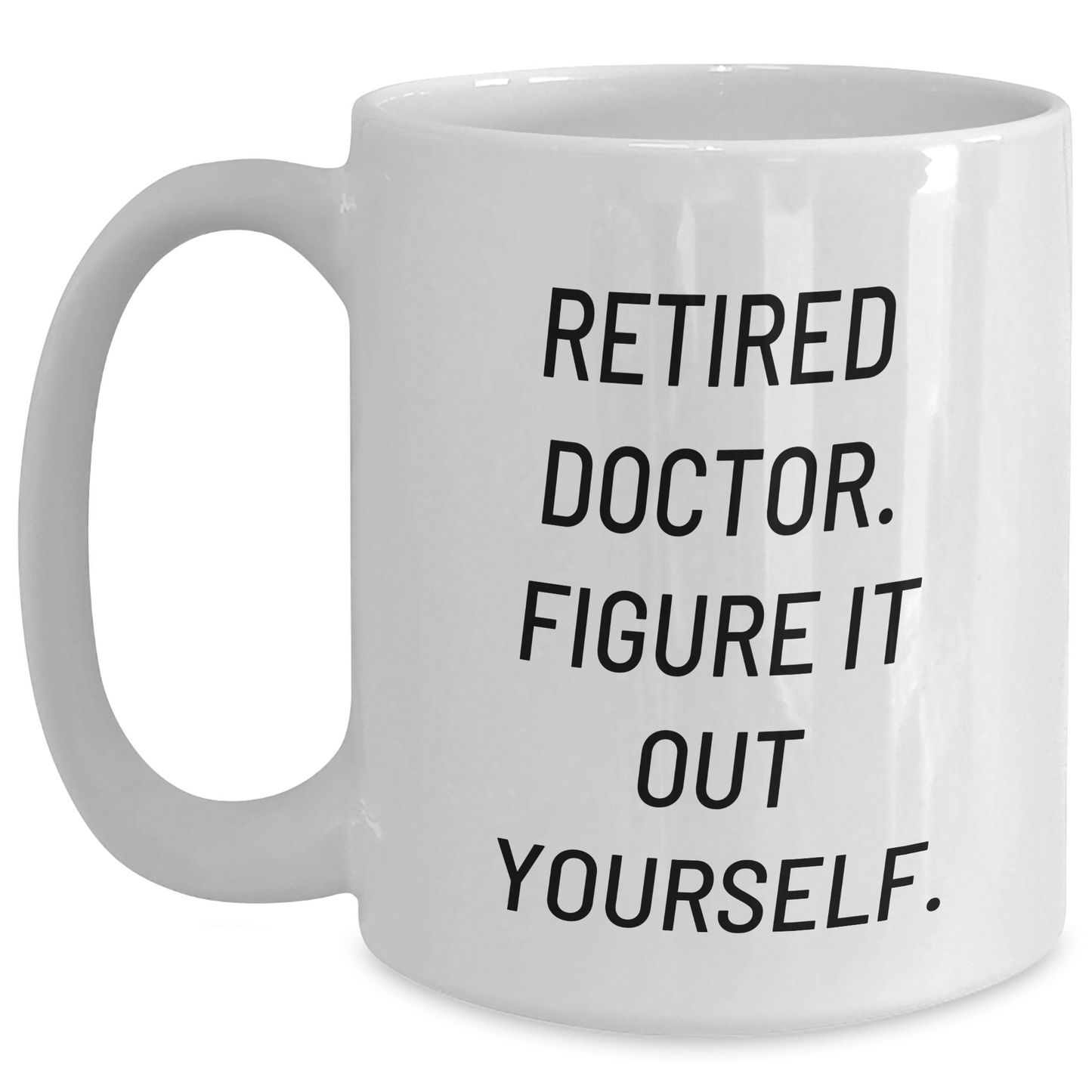 Funny Doctor Gifts from Men - 'Figure It Out Yourself' White Coffee Mug for Mother's Day - Unique Celebration - Main