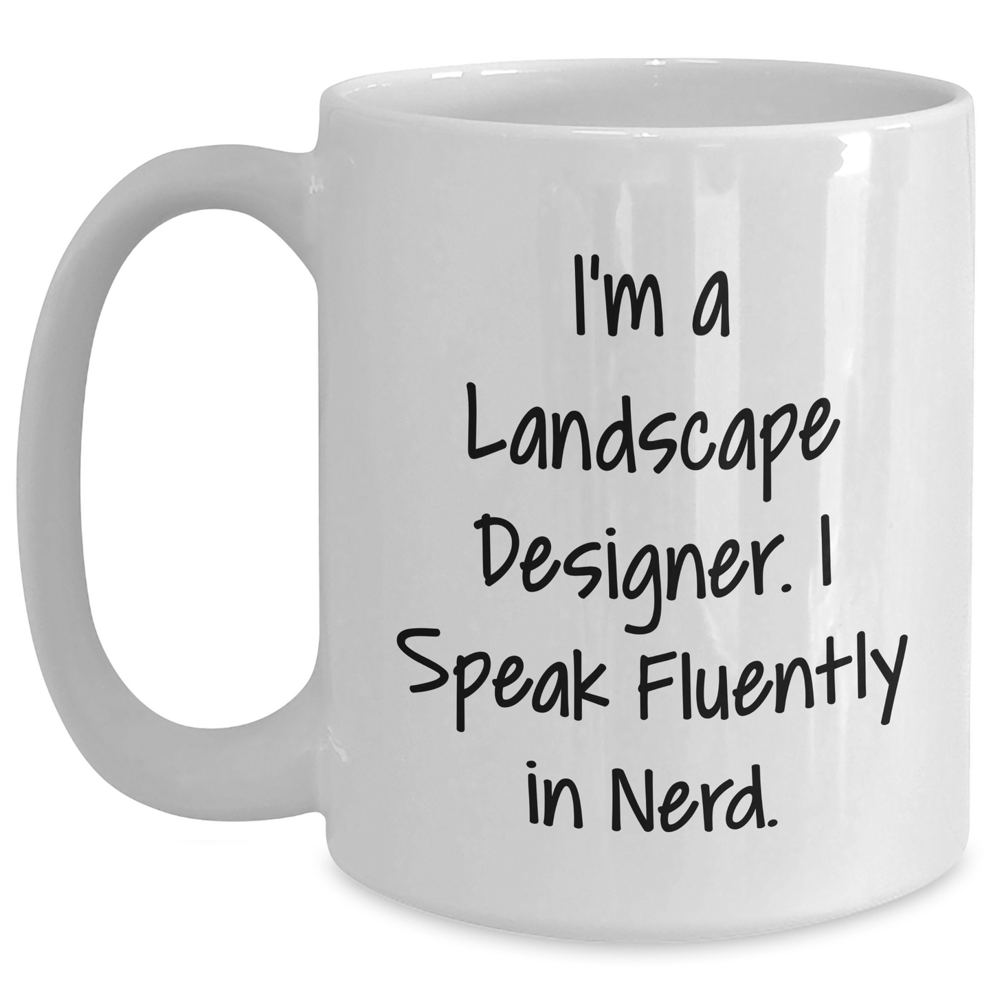 Funny Landscape Designer Gifts, I'm A Landscape Designer. I Speak Fluently In genius., White Coffee Mug, Mother's Day Unique Gifts from Friends to Family - Main