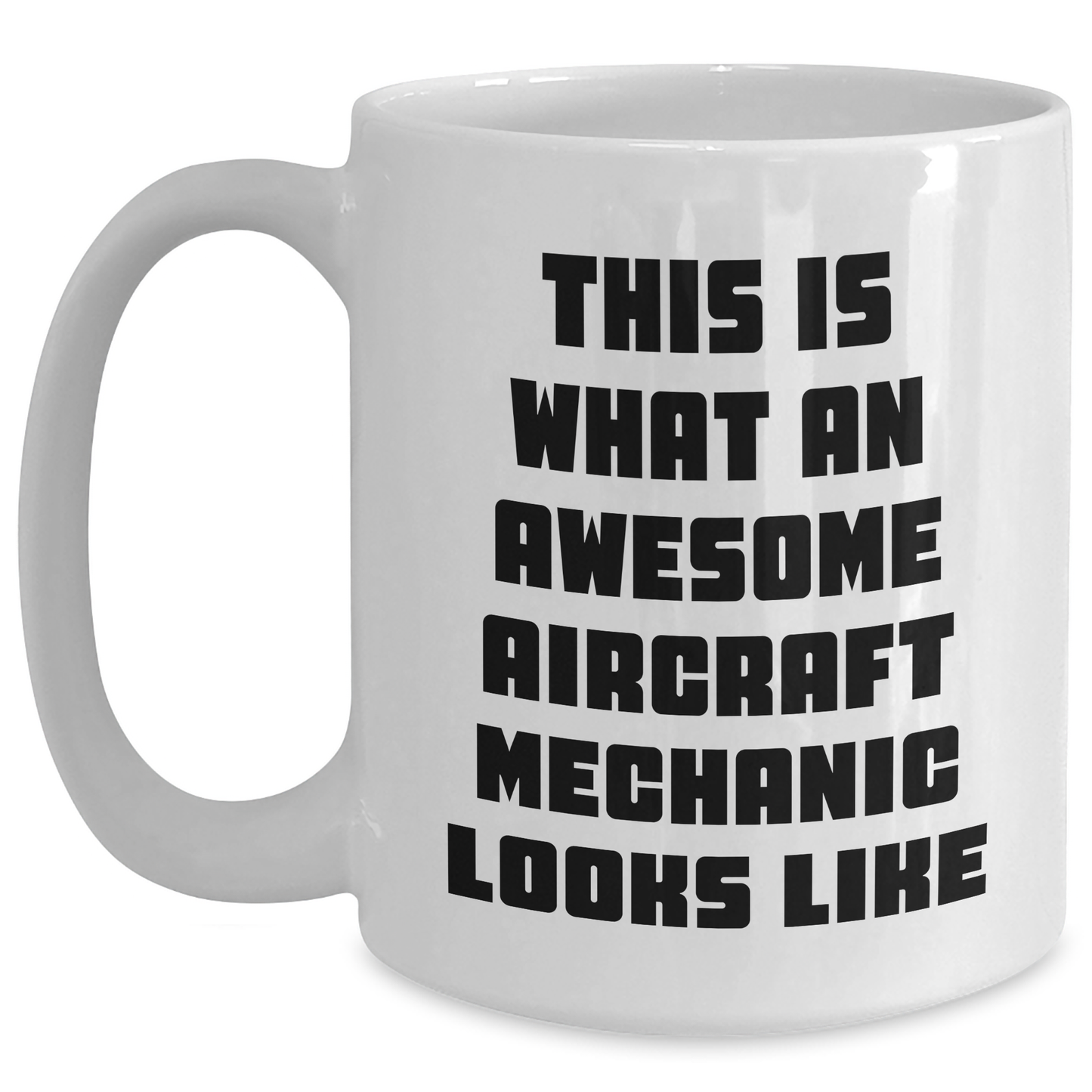 Funny Aircraft Mechanic Gifts, Quote White Coffee Mug for Father's Day, Unique Gifts from Men to Aircraft Mechanic Friends - Main