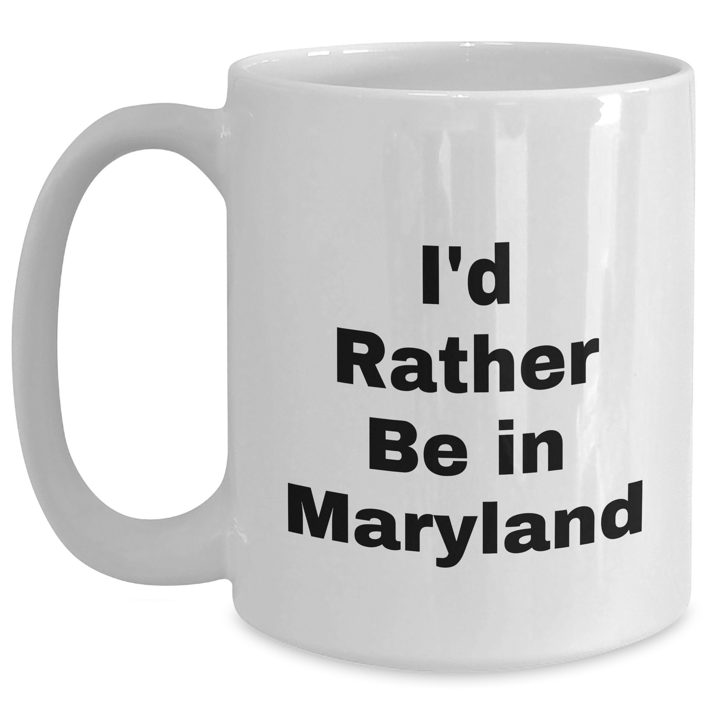 Funny Maryland Quotes Gifts from Men to Maryland Lovers for Father's Day Unique White Coffee Mugs, 'I'd Rather Be In Maryland' - Main