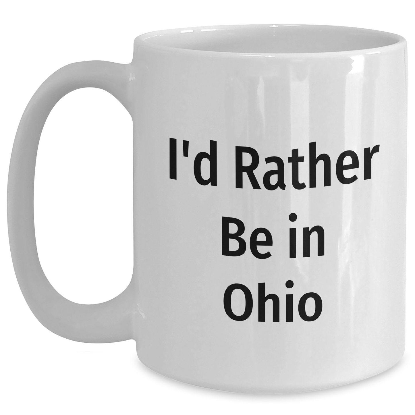 Funny Ohio Quotes White Coffee Mugs, Gifts from Ohio Lovers for Ohio Residents, Father's Day Unique Gifts for Ohio Men, I'd Rather Be in Ohio Mug - Main