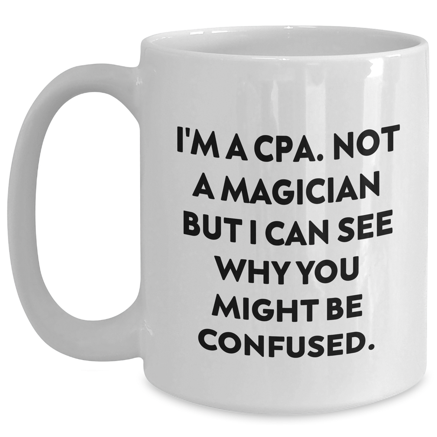 CPA Humor White Coffee Mugs Gifts from Friends and Family for Dad's Special Day, Not a Magician, Not a CPA, But a Unique Gift Idea - White Ceramic Mug - Main