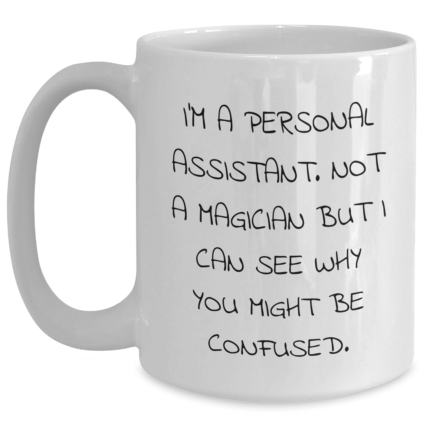 Gifts from Friends, Family, or Coworkers - Funny 'I'm A Personal Assistant... Not A Magician!' White Coffee Mug for Personal Assistant, Fathers Day, Unique Gifts for Men, Women, and Friends - Main