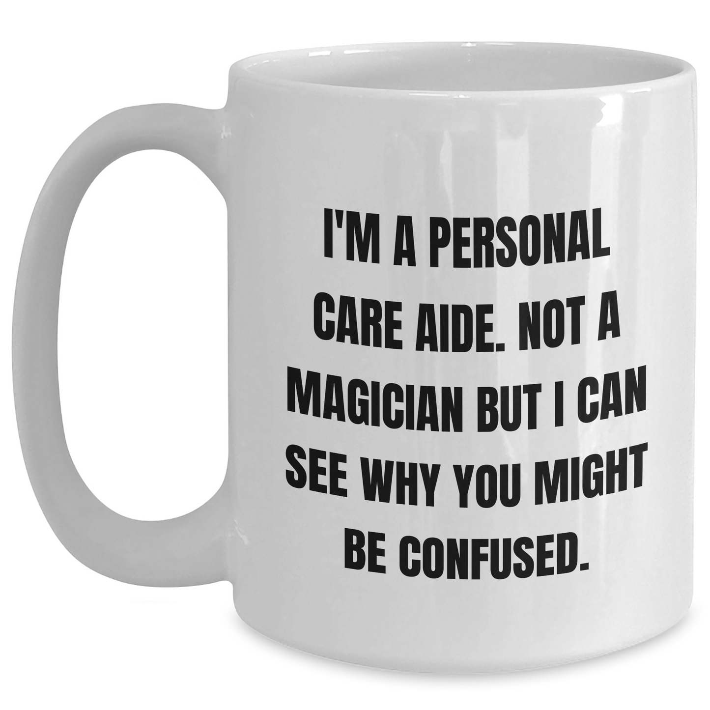 Personal Care Aide Humor White Coffee Mug, Funny Gifts from Family to Dad, Unique Father's Day Unique Gifts for Men, Gifts from Women, Funny Quote Mug, 11oz or 15oz Capacity - Main