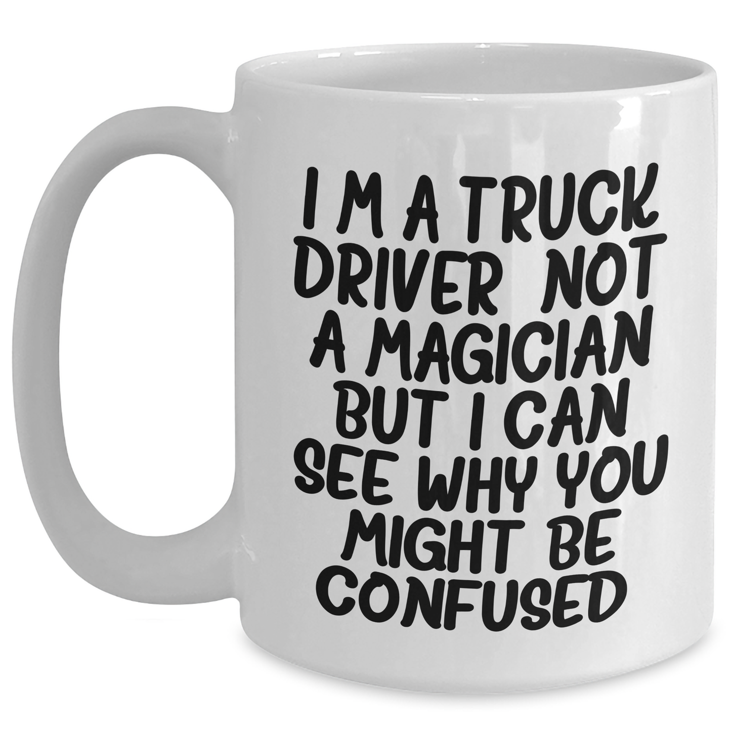 Funny Quotes for Truck Drivers, White Coffee Mug Gifts from Men to Truck Driver, 11oz or 15oz Capacity, Father's Day Unique Gifts - Main