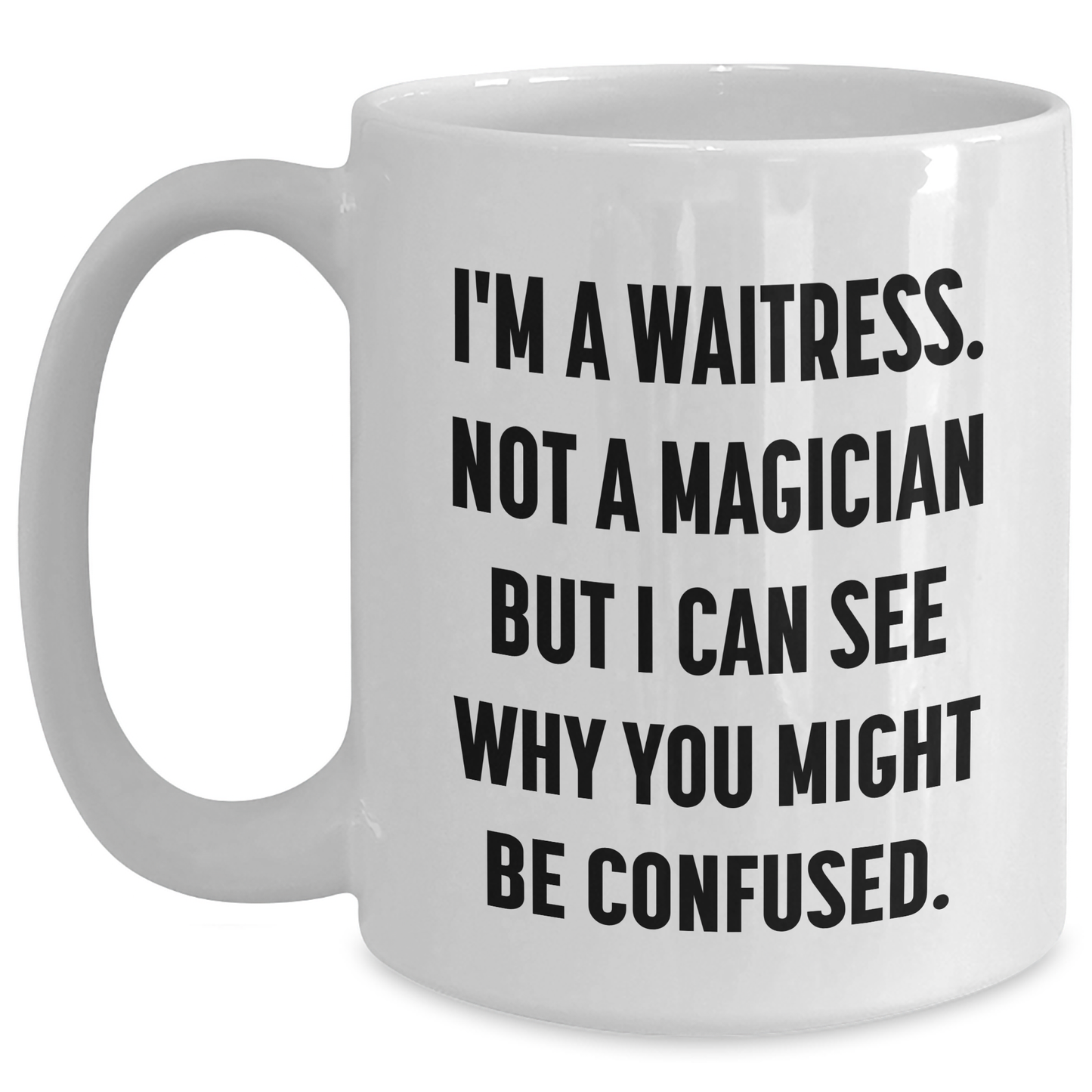 Funny Waitress Gifts from Friends, Coworkers or Family - I'm A Waitress. Not A Magician But I Can See Why You Might Be Confused. White Coffee Mug for Waitress, Father's Day Unique Gifts - Main