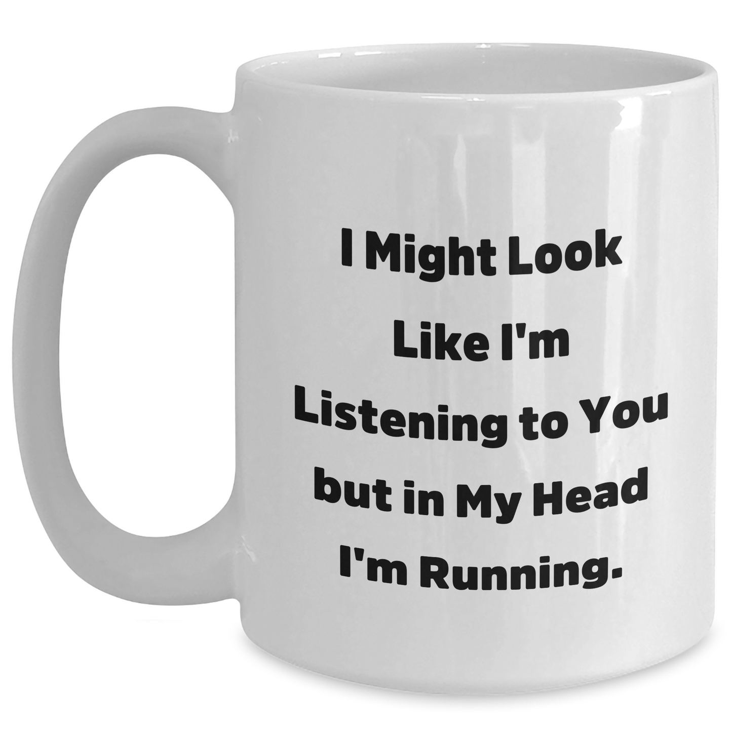 Funny Running Quotes Gifts for Running Enthusiasts - White Coffee Mug Gifts from Friends to Running Men - I Might Look Like I'm Listening To You But In My Head I'm Running. - Main