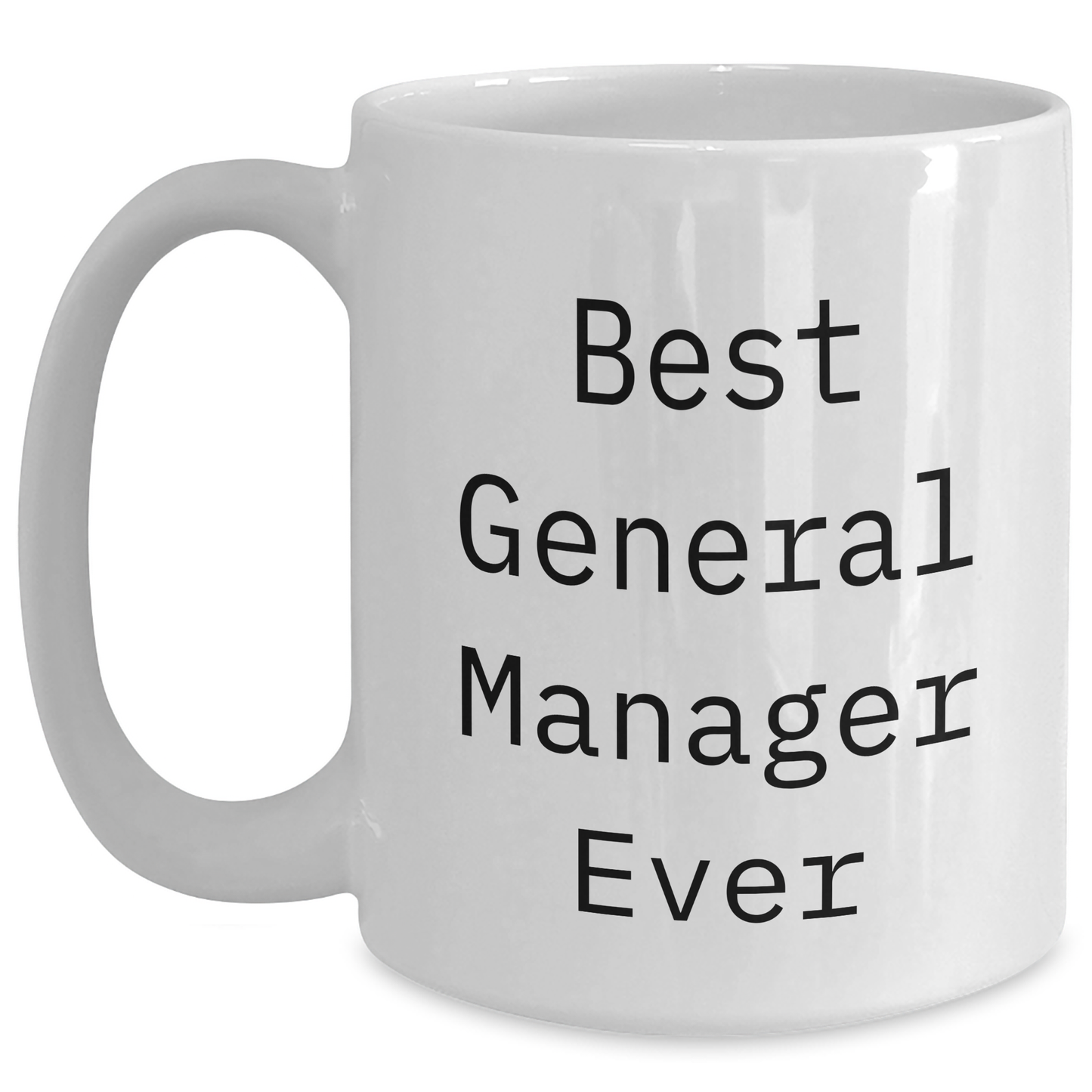 Funny General Manager Gifts from Friends for Best General Manager Ever White Coffee Mug (11oz or 15oz) - Unique Graduation Gift for Men, Women, Coworkers, Family - Main
