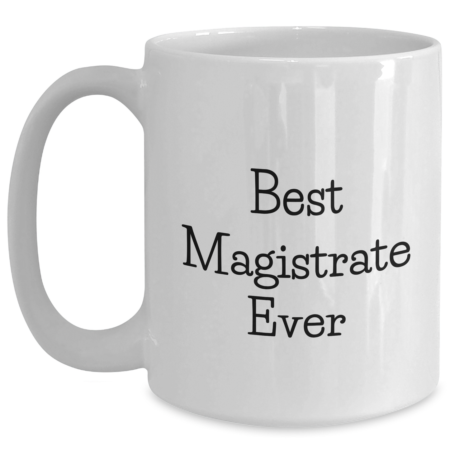 Magistrate Gifts Funny White Coffee Mug Best Ever Mothers Day Unique Gifts from Family to Family - Main