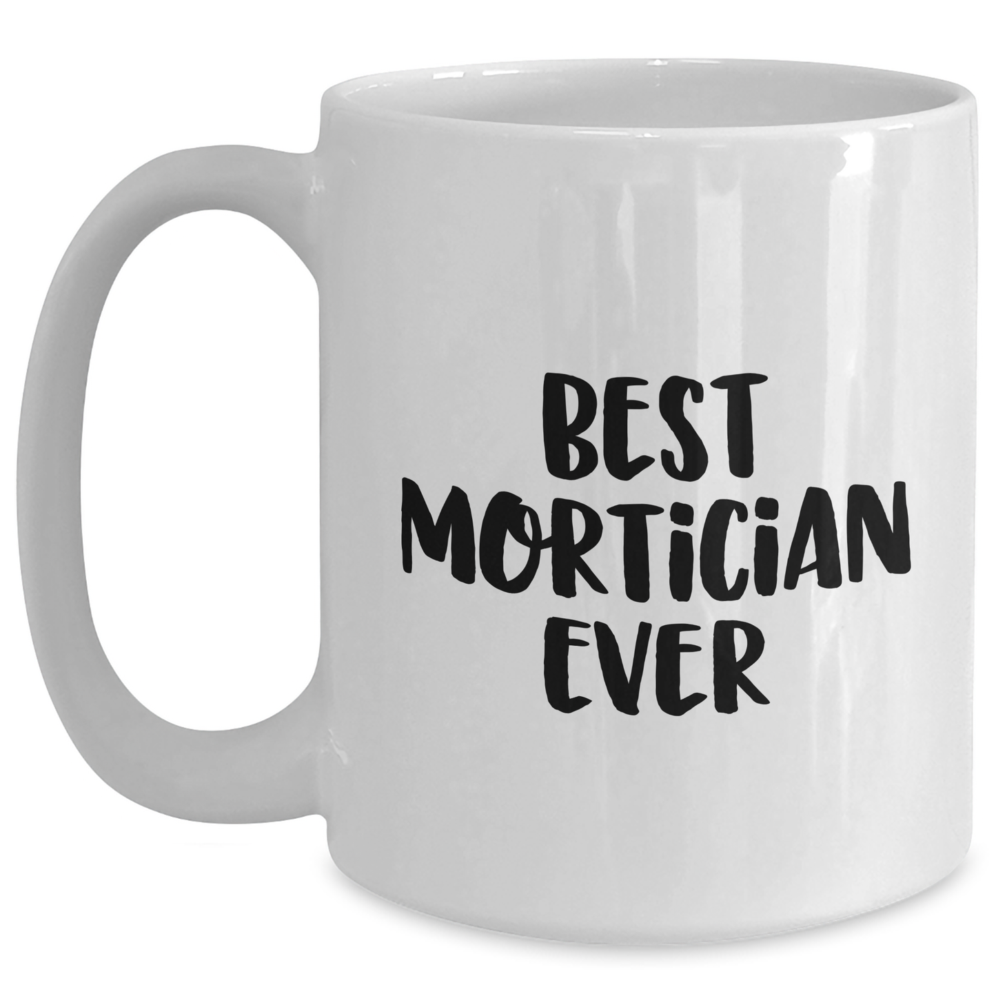 Funny Mortician Gifts from Friends - Best Mortician Ever Quote on White Coffee Mug for Mother's Day - Main