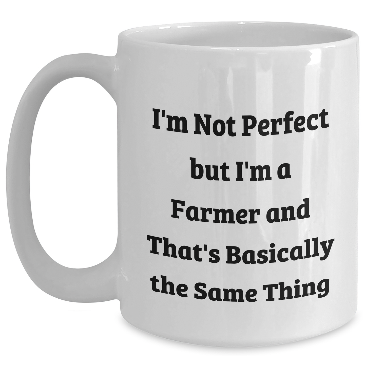 Farmer Gifts, Funny White Coffee Mug, I'm Not Perfect But I'm A Farmer And That's Basically The Same Thing, Gifts from Family to Farmer, Unique Father's Day Unique Gifts - Main