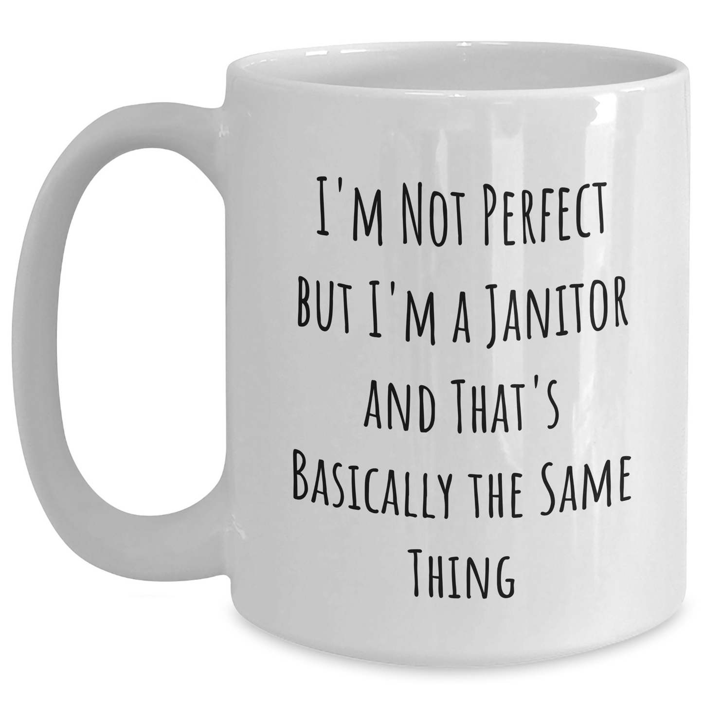 Funny Janitor Gifts for Men from Family - White Coffee Mug with 'I'm Not Perfect But I'm A Janitor And That's Basically The Same Thing' - Main