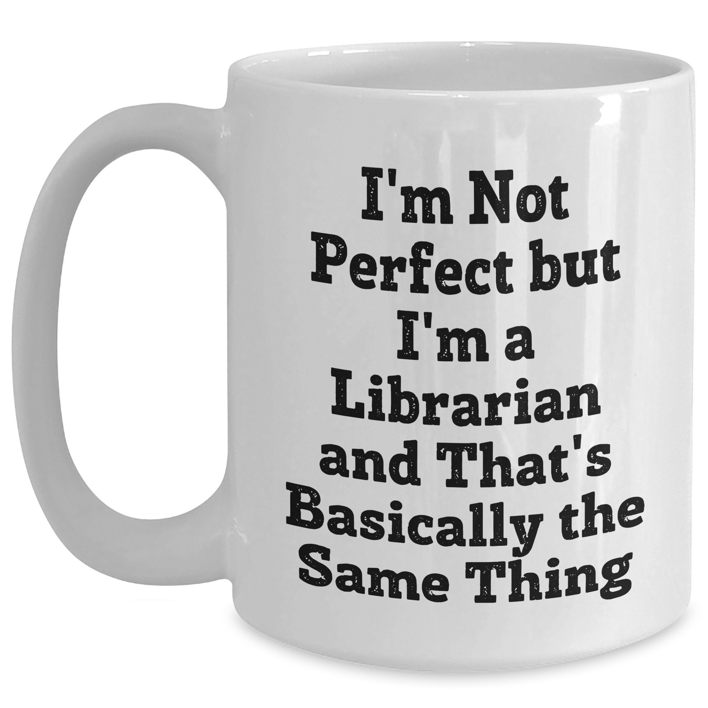 Gifts from Friends to Librarians - 'I'm Not Perfect But I'm A Librarian And That's Basically The Same Thing' Funny White Coffee Mug for Librarian Graduation Unique Gifts - Main
