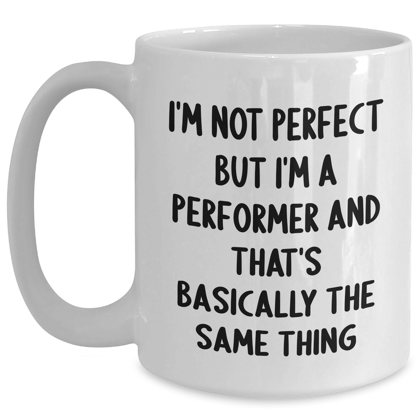 Funny White Coffee Mug for Performer Gifts Father's Day, 'I'm Not Perfect But I'm A Performer And That's Basically The Same Thing', Gifts from Friends, Gifts for Performer - Main