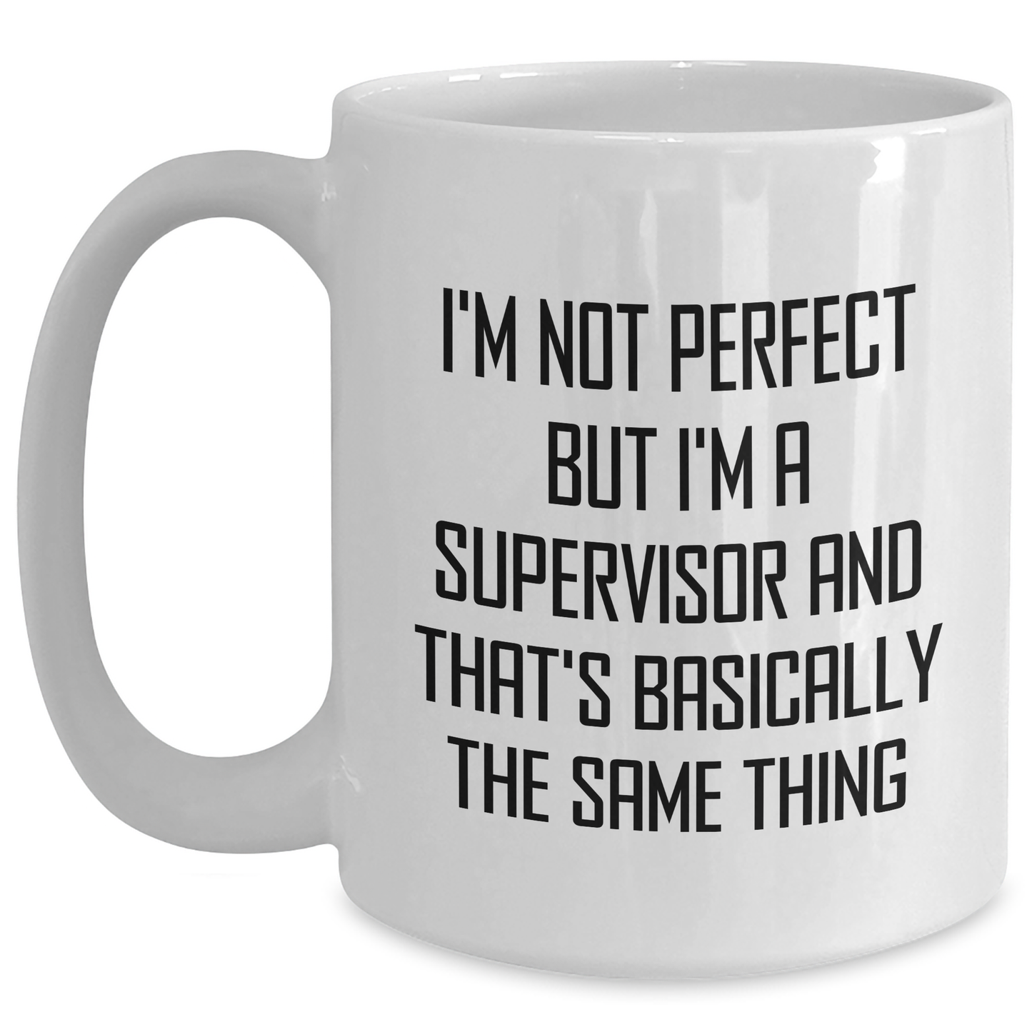 Funny Supervisor Gifts from Friends, Unique White Coffee Mugs for Mother's Day, 'I'm Not Perfect But I'm A Supervisor And That's Basically The Same Thing' - Main