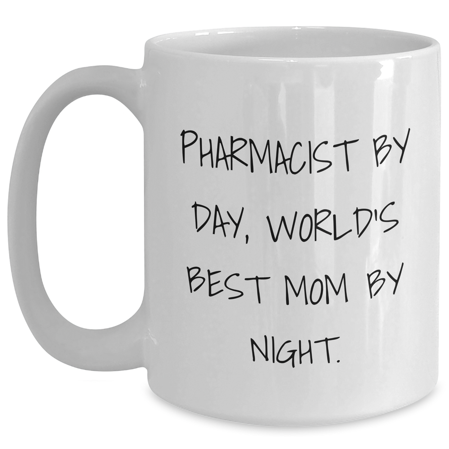 Pharmacist Gifts, Funny Quote Mug, White Coffee Mug for Father's Day, Gifts from Friends, Gifts for Pharmacist - 'Pharmacist By Day, World's Best Mom By Night.' - Main