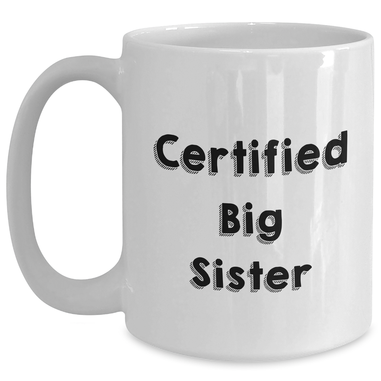 Funny Big Sister Gifts from Men to Big Sister White Coffee Mug for Mother's Day - Certified Big Sister Quote - Main