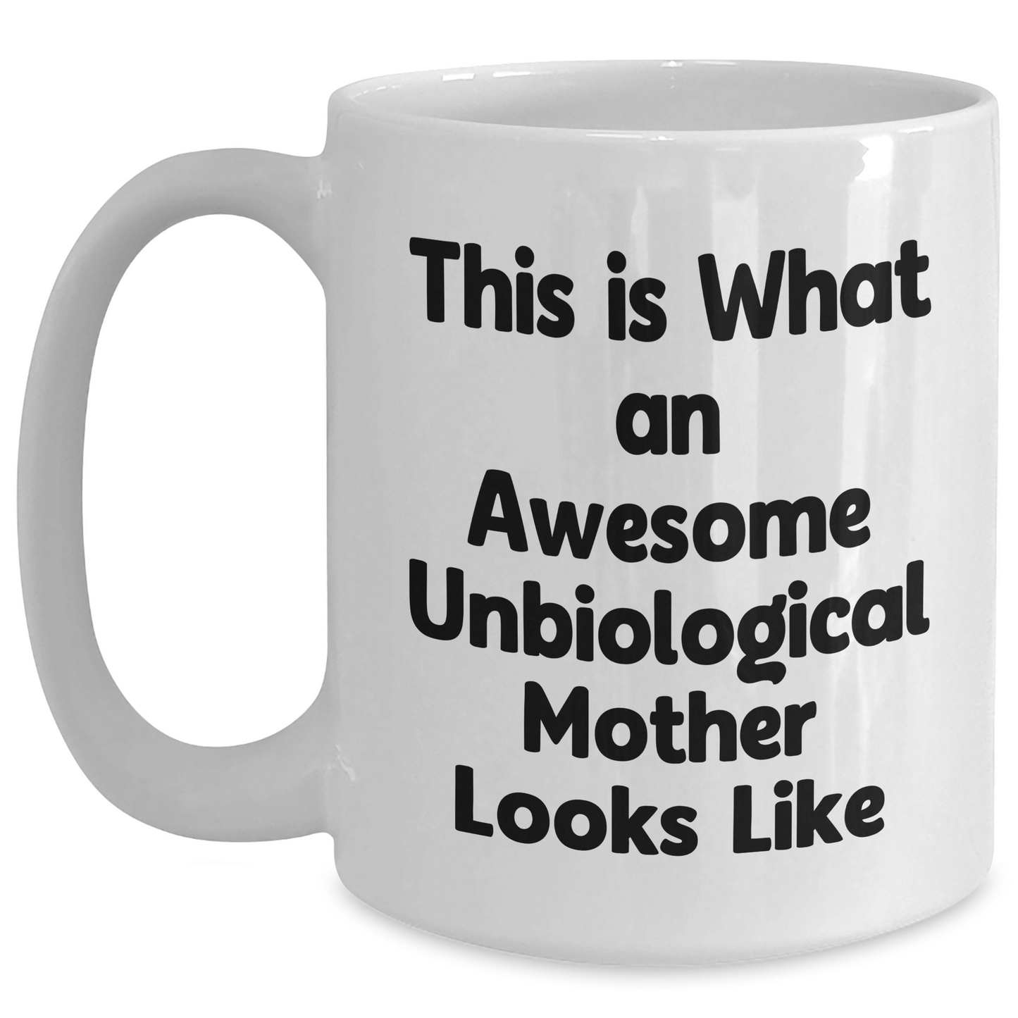 Inspiring Unbiological Mother Gifts from Friends & Family, Funny White Coffee Mug for Awesome Moms This Father's Day, Gifts from Men, Women, and Family - Main
