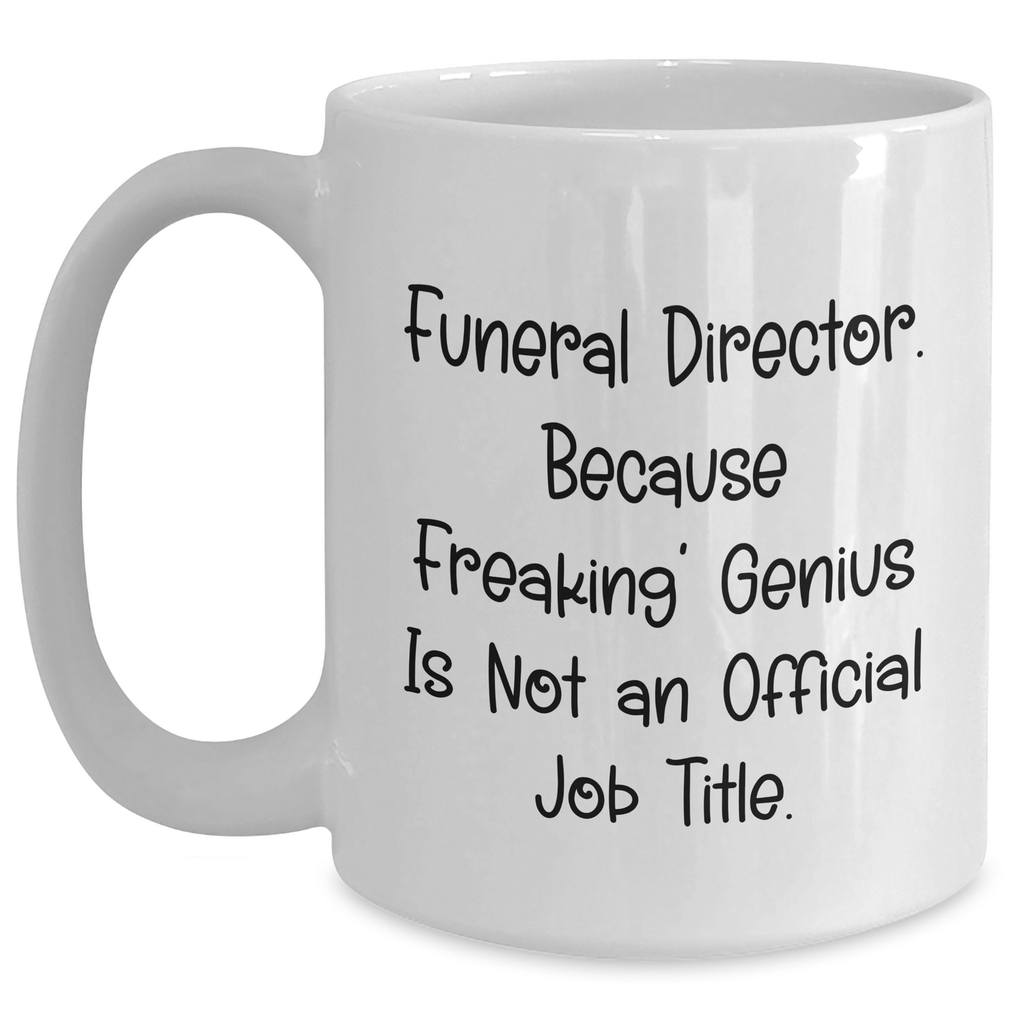 Funny Funeral Director Gifts from Friends, Unique White Coffee Mug for Men, 'Funeral Director. Because Freaking' genius Is Not An Official Job Title.' - Main