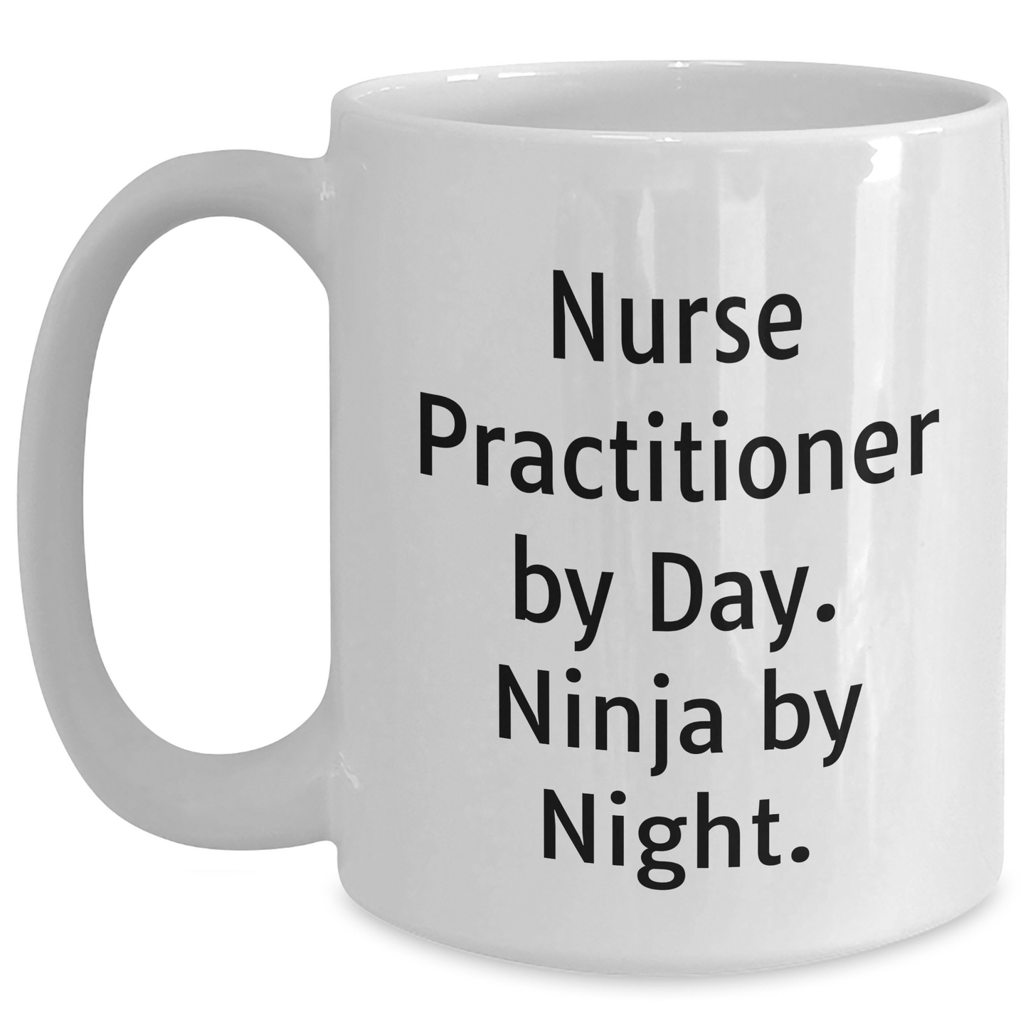 Nurse Practitioner Gifts By Men - White Coffee Mug - Funny Quote 'Nurse Practitioner By Day. Ninja By Night.' for Father's Day from Family to Men - Main