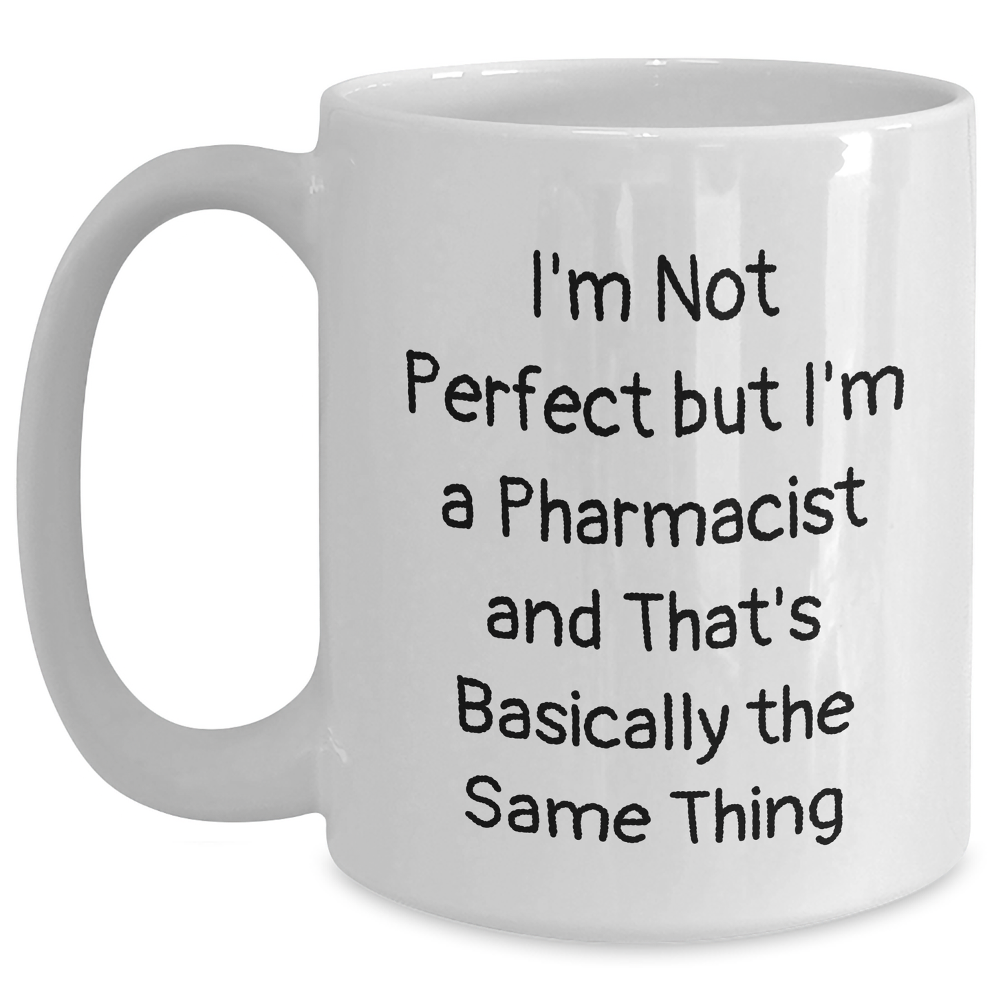 Funny Pharmacist Gifts for Graduation - 'I'm Not Perfect But I'm A Pharmacist And That's Basically The Same Thing' White Coffee Mug from Friends - Main