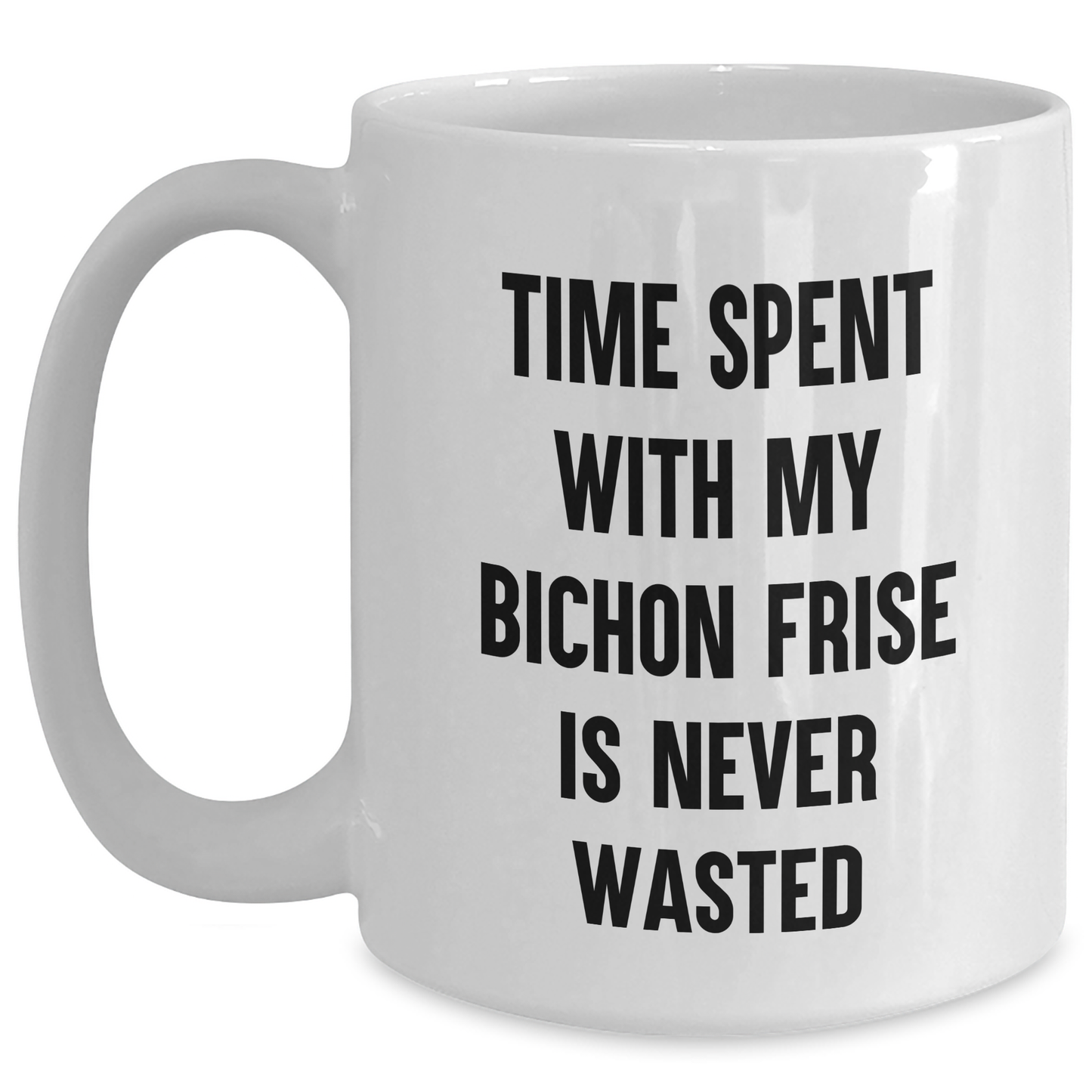 Funny Bichon Frise Dog Gifts from Men to Dad on Father's Day - White Coffee Mug, 'Time Spent With My Bichon Frise Is Never Wasted' - Main