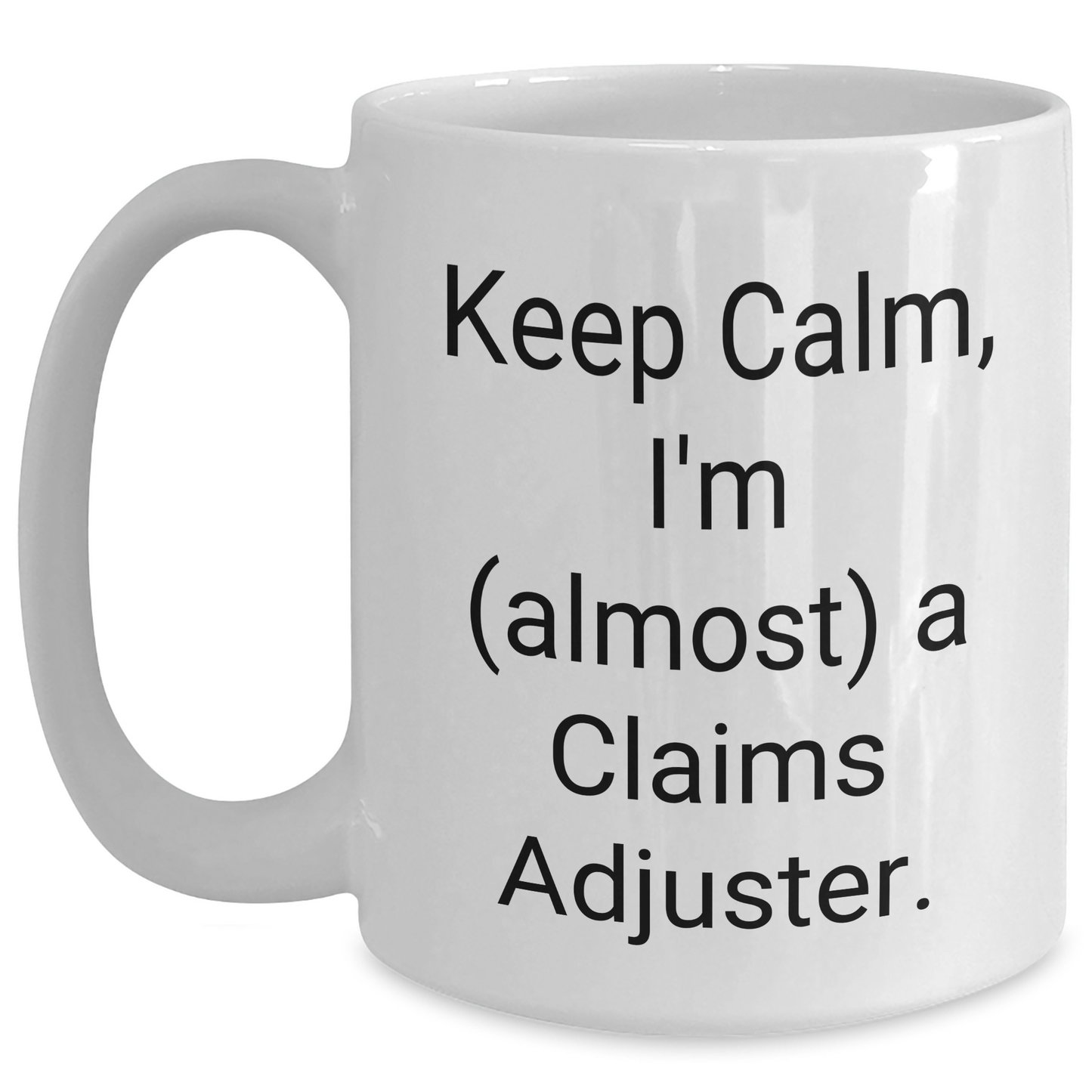 Funny Claims Adjuster Gifts from Friends, Coworkers, or Family - Keep Calm, I'm (almost) A Claims Adjuster. White Coffee Mug for Mother's Day Unique Gifts - Main