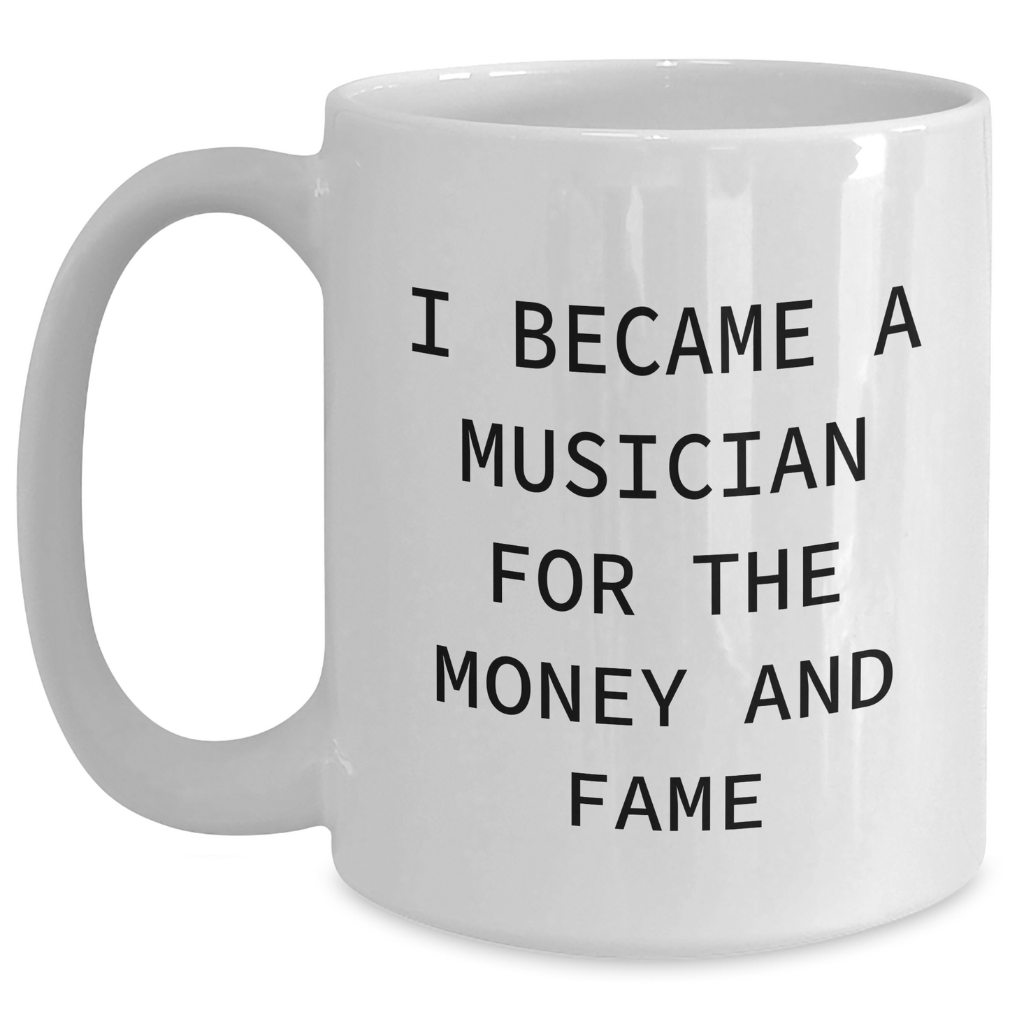 Funny Musician Gifts for Her Mom, Gifts from Women to Musician for Mother's Day, White Coffee Mug I Became A Musician For The Money And Fame - Main