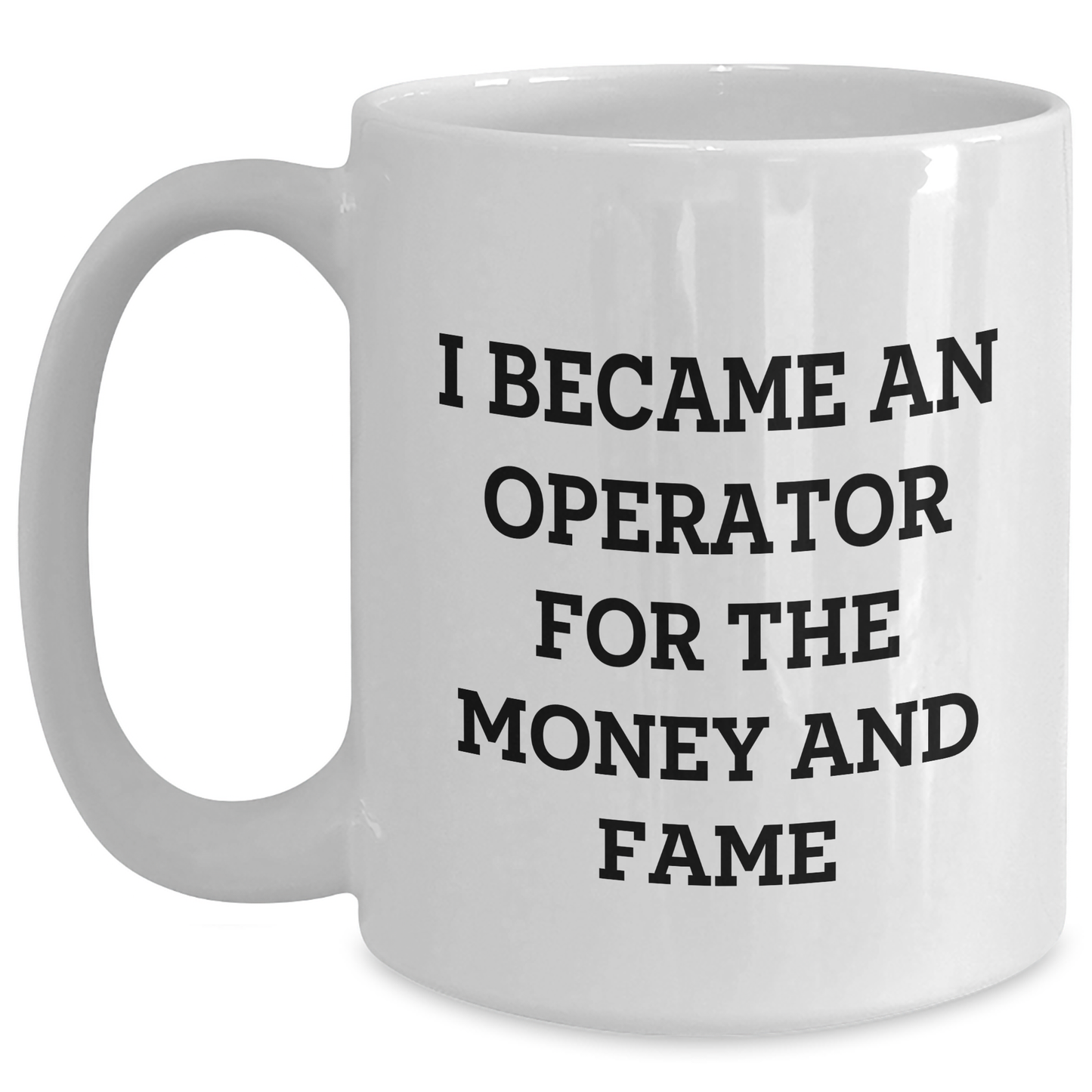 Funny Operator Gifts From Mom, Operator White Coffee Mug for Mother's Day - I Became An Operator For The Money And Fame - Main